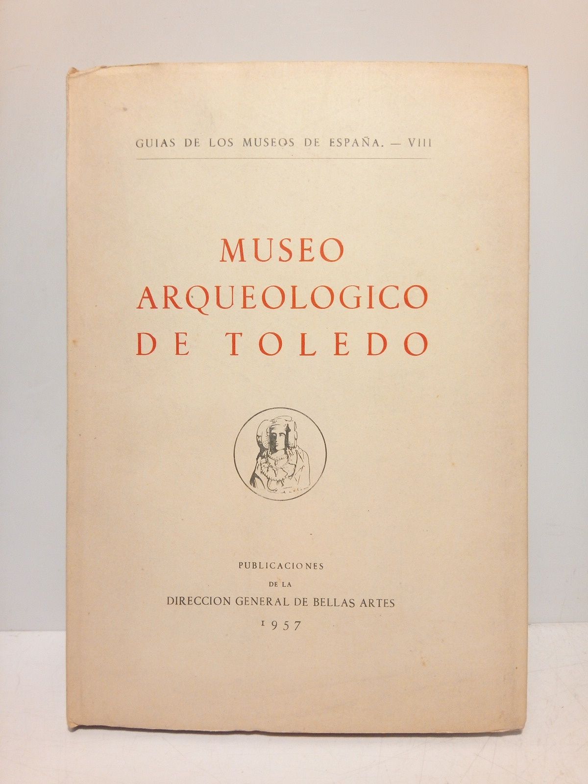 ARAGONESES, Manuel Jorge de (redacta) - Museo Arqueolgico de Toledo / Gua redactada por M. J. de Aragoneses