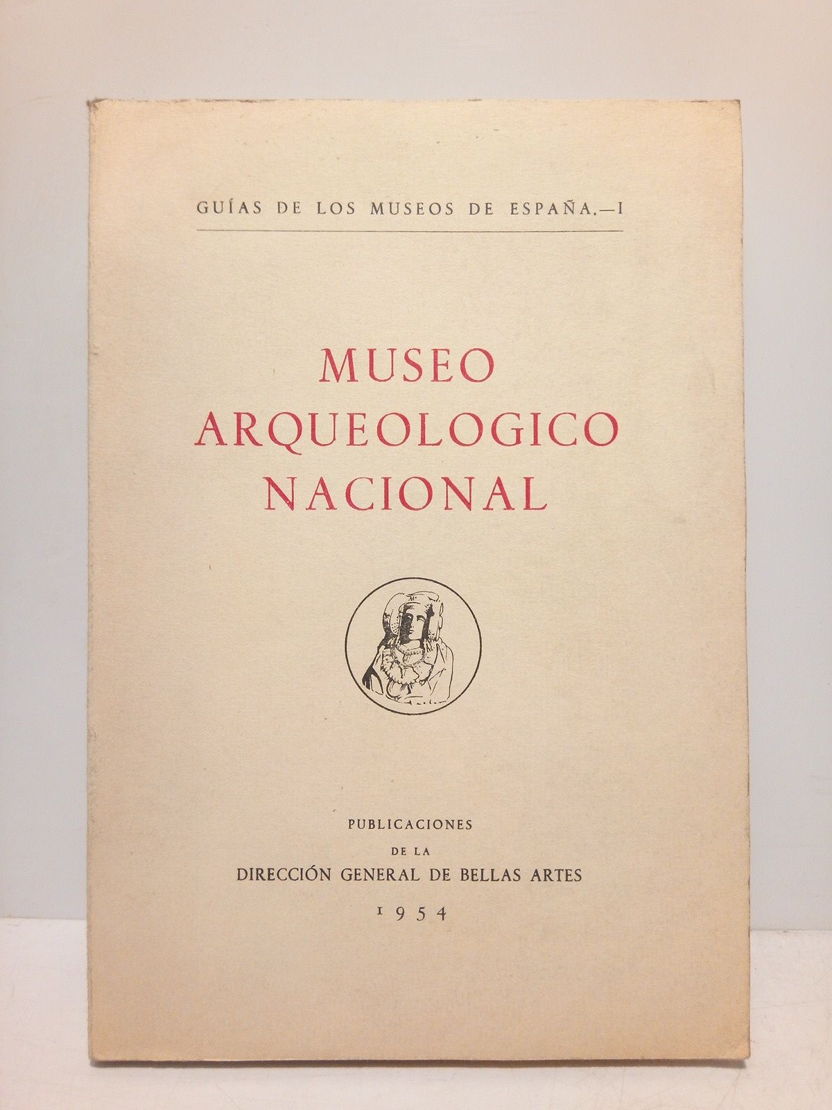 NAVASCUES Y DE JUAN, Joaqun M de; Luis Vzquez de Parga e Iglesias; Felipa Nio y Ms; et al. (lo recactan) - Museo Arqueolgico Nacional / Gua redactada por J. M Navascus, L. Vazquez de Parga y F. Nio