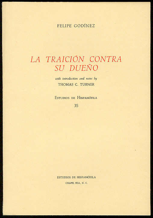 GODINEZ, Felipe - La traicin contra su Dueo /  With introduction and notes by Thomas C. Turner