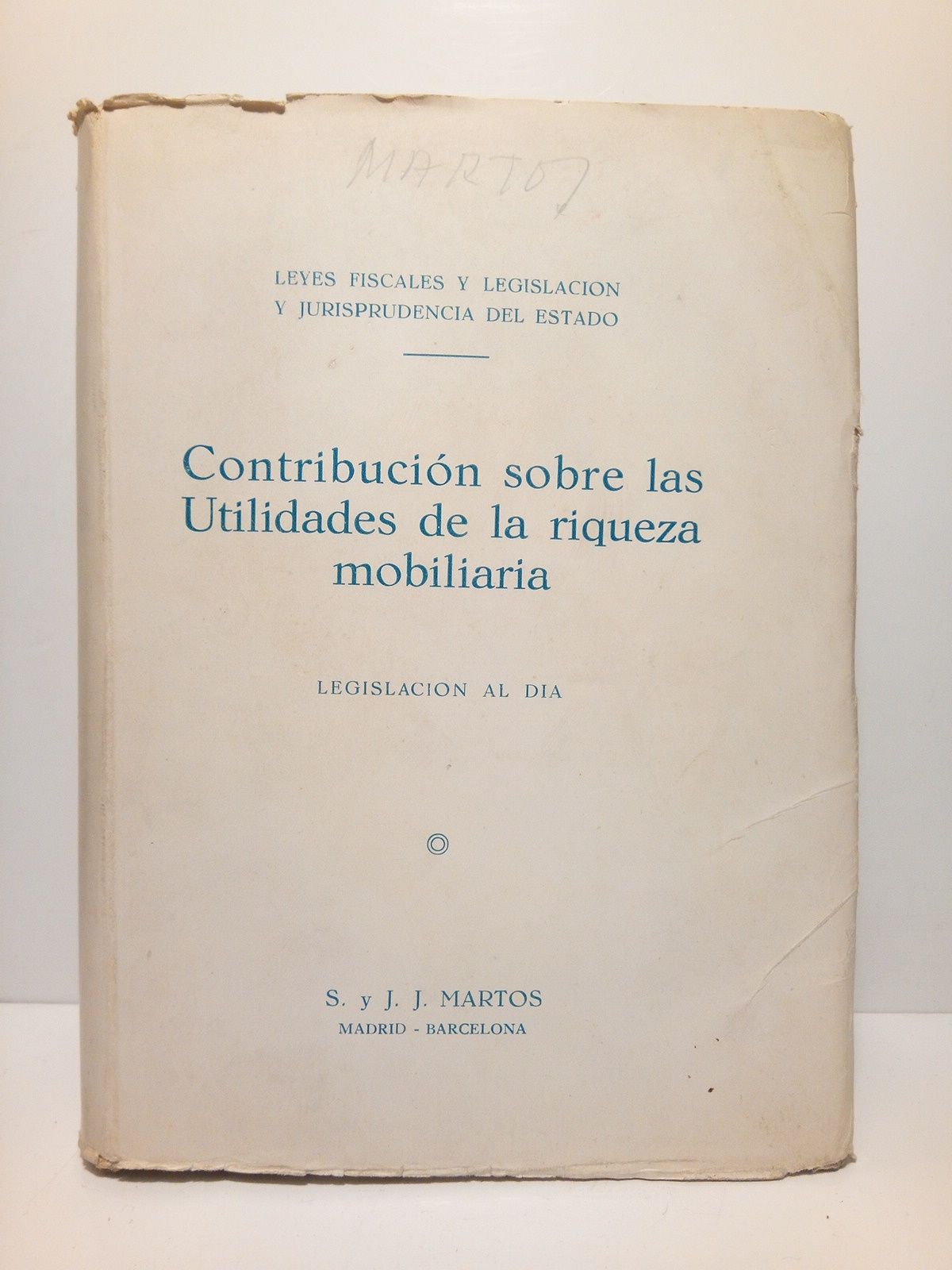 MARTOS, Salvador y Jos J. - Legislacin reguladora de la contribucin sobre las utilidades de la riqueza mobiliaria /  Refundicin y anotaciones en el texto de 22 de septiembre de 1922, realizada por Salvador y Jos Martos; con la colaboracin tcnica de Licenciados en Derecho y Ciencias Econmicas y otros profesionales titulados