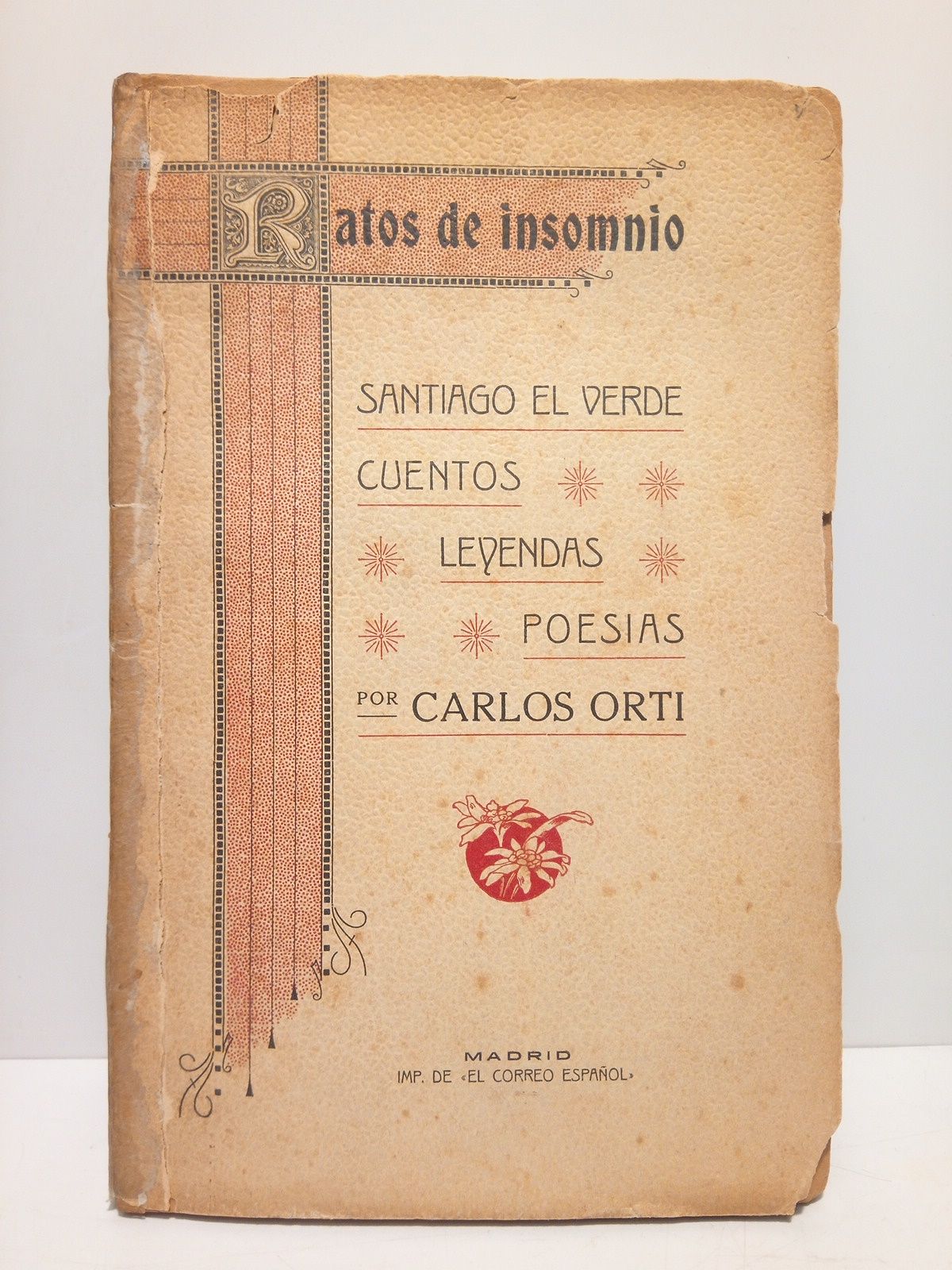 ORTI, Carlos - Ratos de insomnio: Cuentos, leyendas, poesas. Precedido todo de un drama musical titulado 