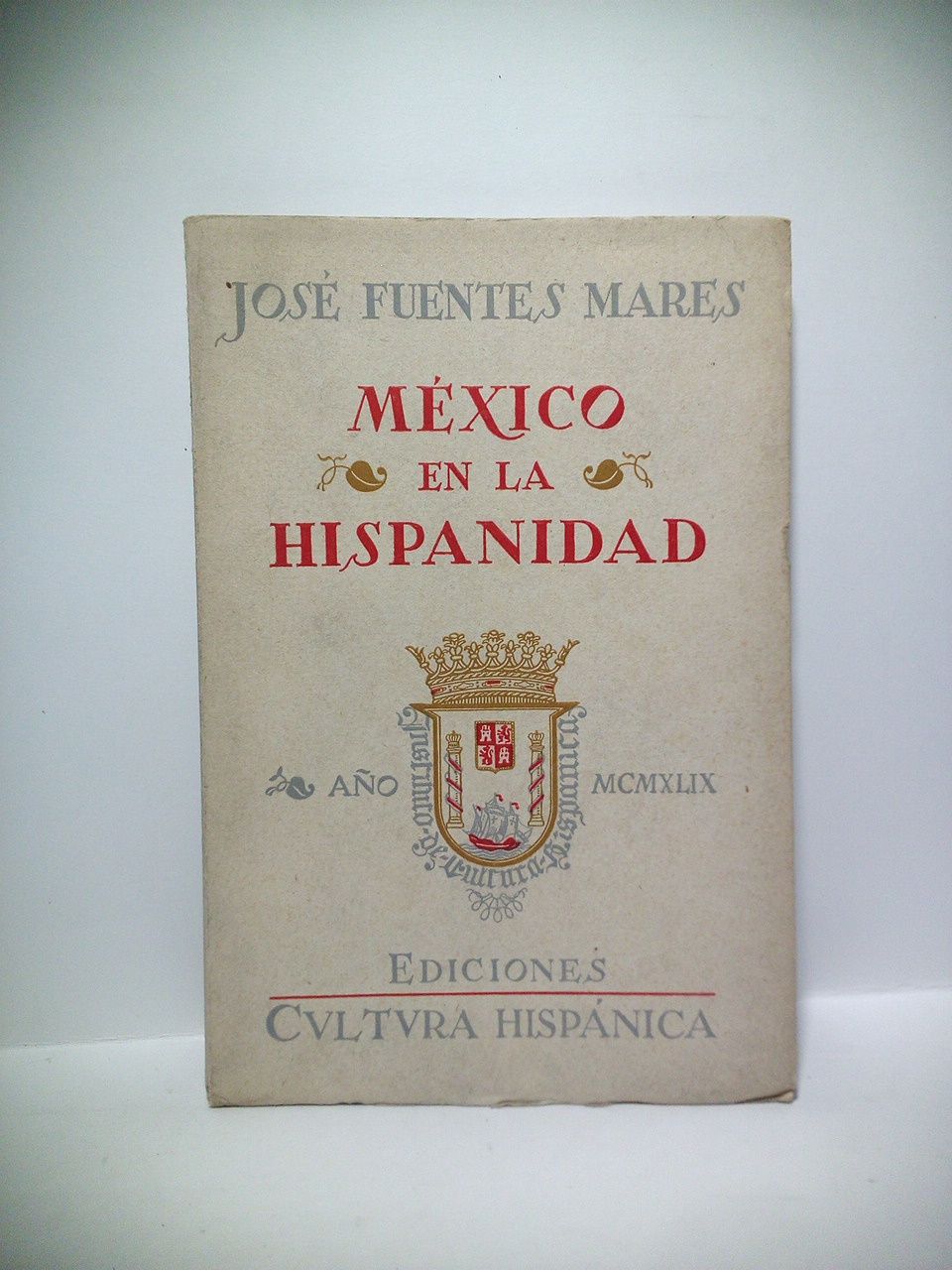 FUENTES MARES, Jos - Mxico en la Hispanidad: Ensayo polmico sobre mi pueblo