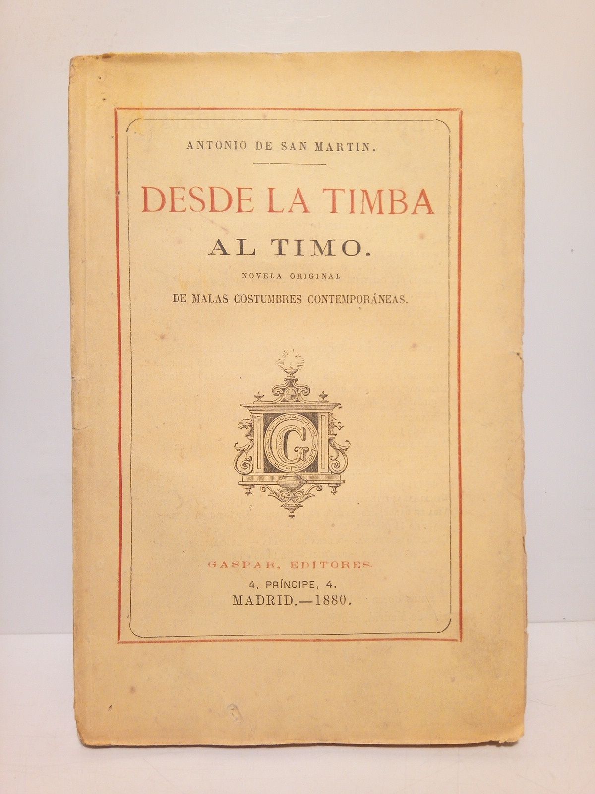 SAN MARTIN, Antonio de - Desde la timba al timo: Novela de malas costumbres contemporneas. [En 2 partes: Los peligros de Madrid; El ngel del consuelo]