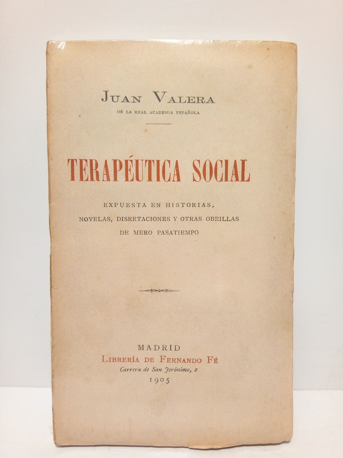 VALERA, Juan - Teraputica social: Expuesta en historias, novelas, disertaciones y otras obrillas de mero pasatiempo