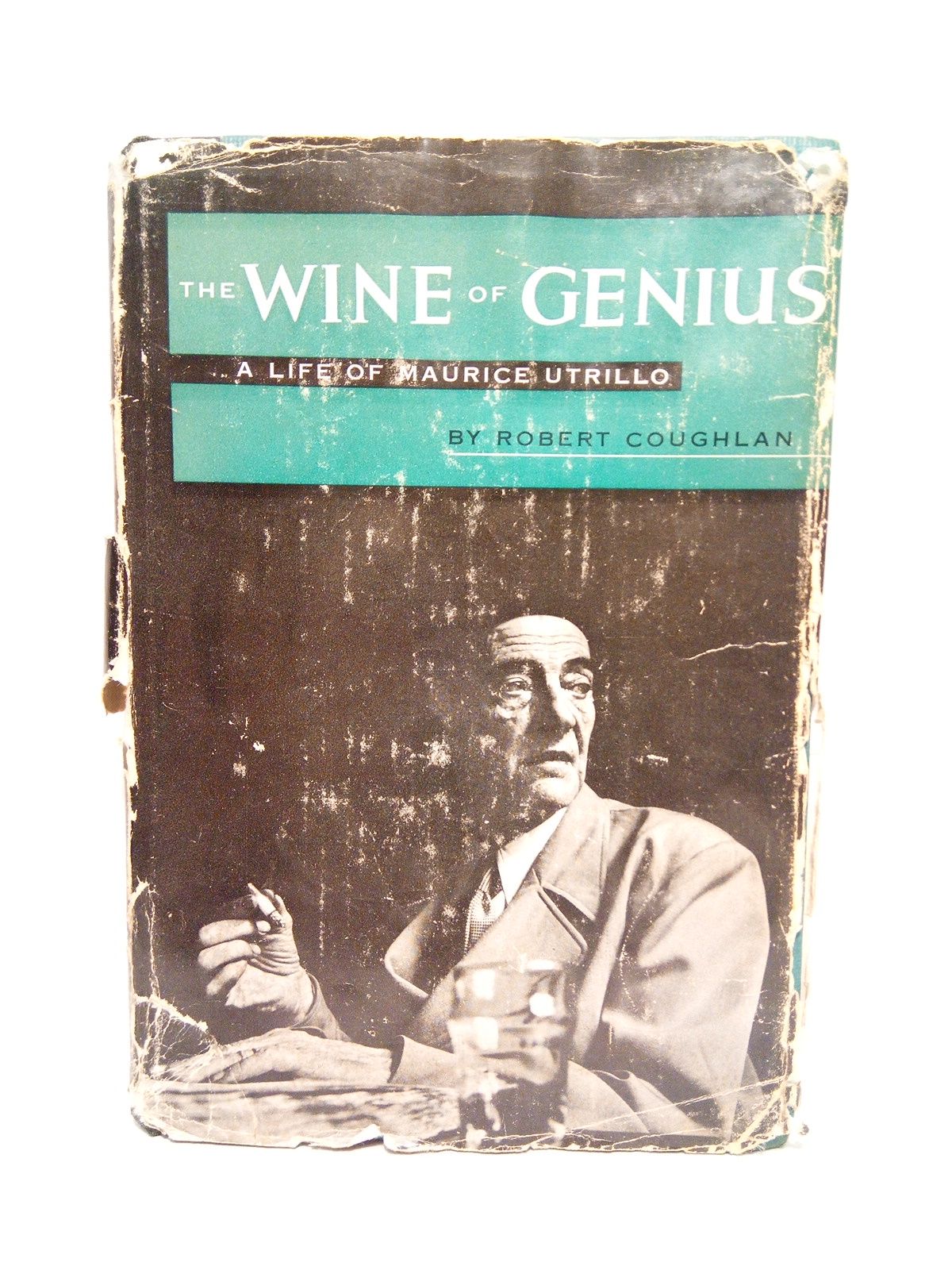 COUGHLAN, Robert - The wine of genius. A life of Maurice Utrillo