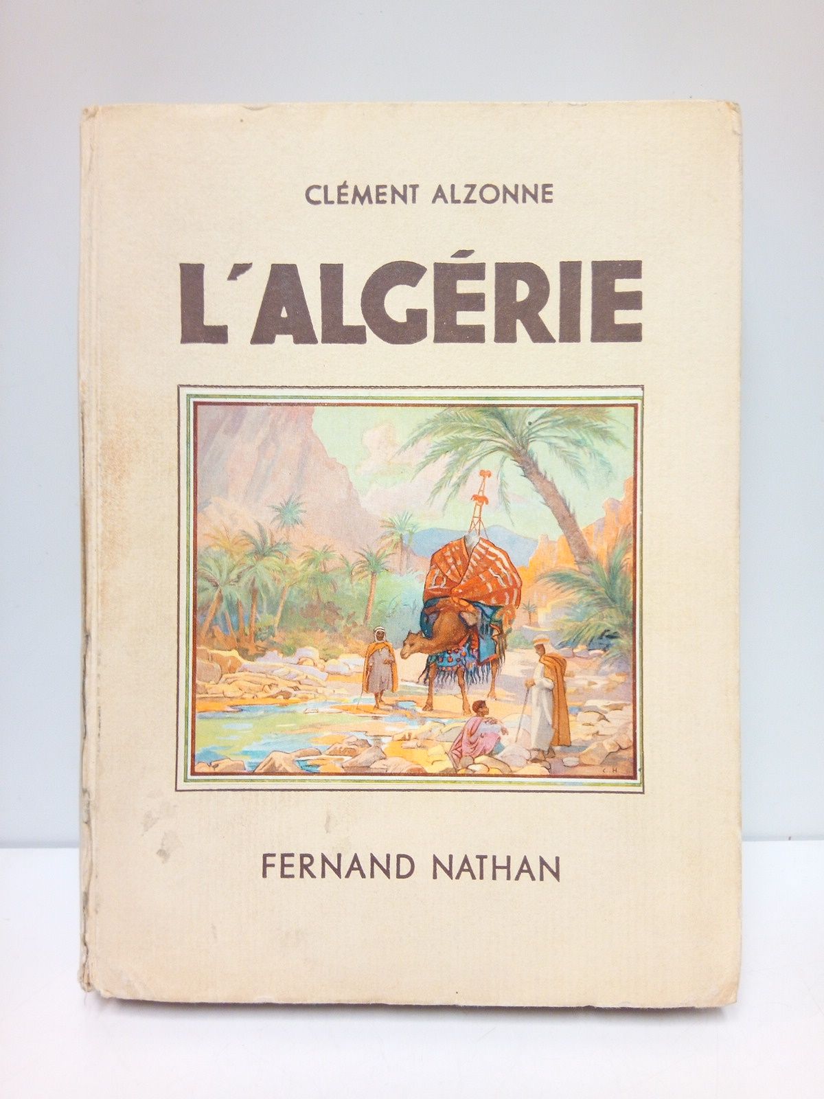 ALZONNE, Clment - L'Algrie /  Illustrations en coleurs de C. Hirlemann. Ouvrage orn de 148 photographies