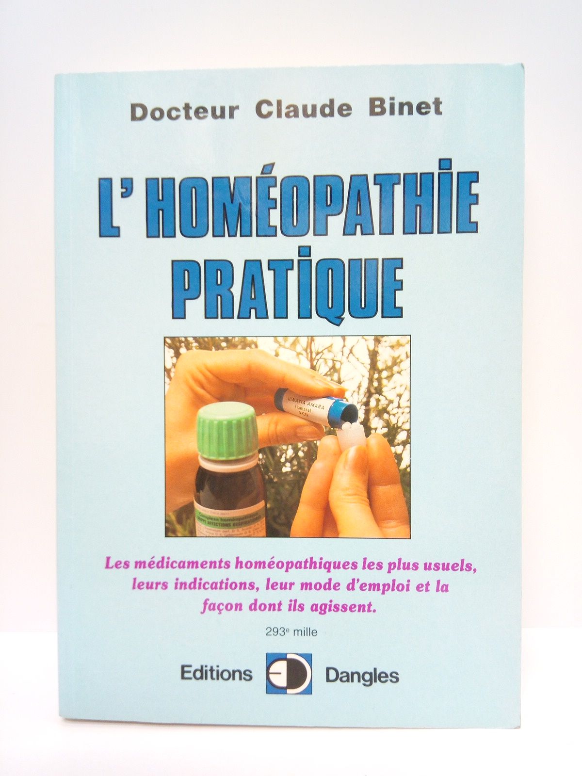 BINET, Docteur Claude - L'Homopathie Pratique: Les mdicaments homopathiques les plus usuels, leurs indications, leur mode d'emploi et la faon dont ils agissent