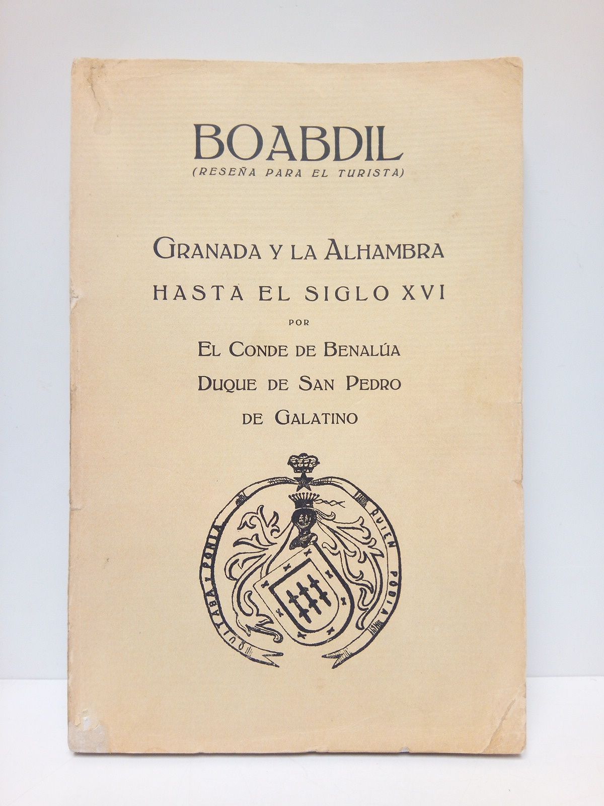 BENALUA, Conde de, Duque de San Pedro de Galatino - BOABDIL (resea para el turista): Granada y la Alhambra hasta el siglo XVI