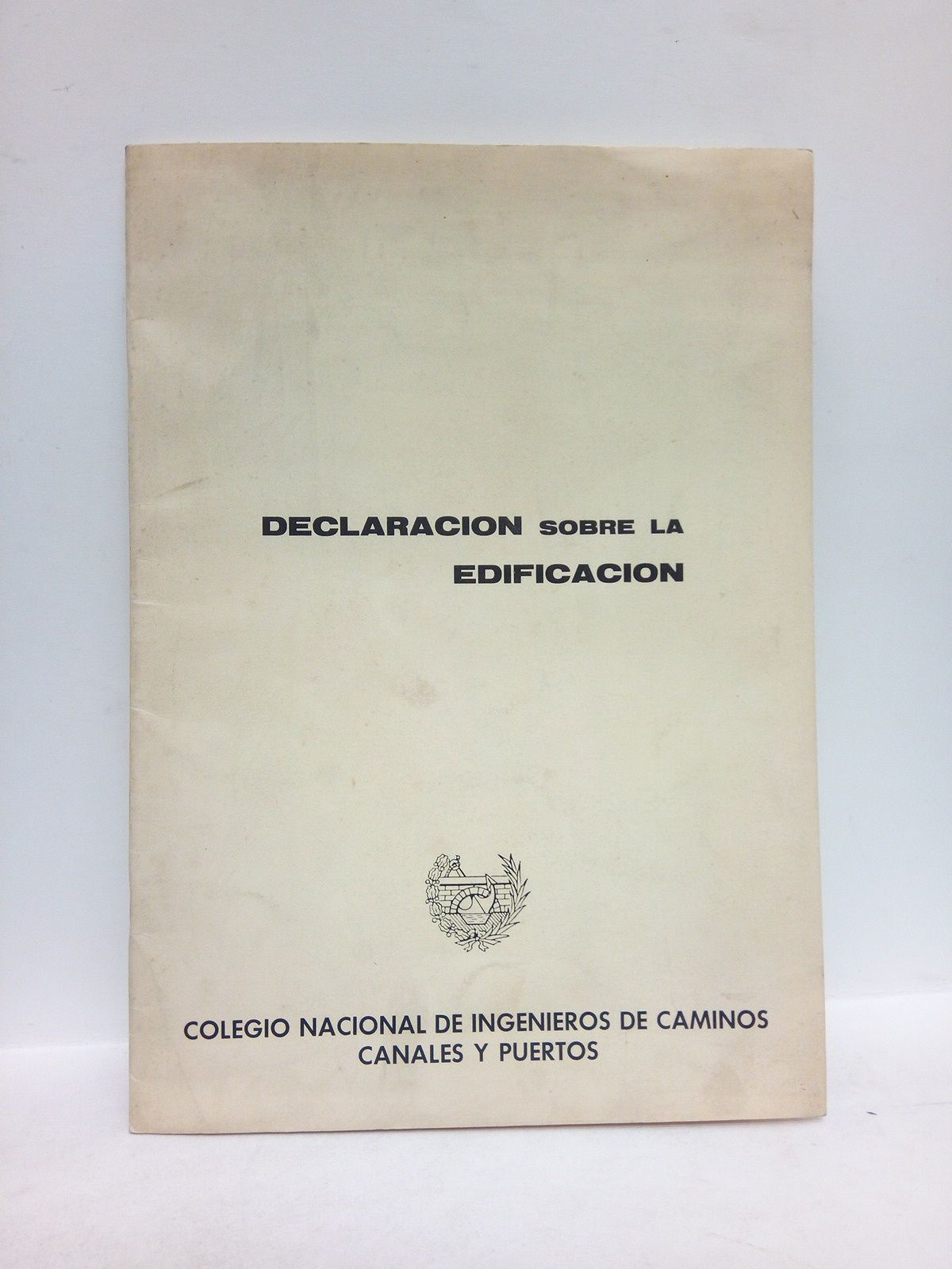 COLEGIO NACIONAL DE INGENIEROS DE CAMINOS, CANALES Y PUERTOS - Declaracin sobre la Edificacin. Respuesta al Libro Blanco de la Direccin General de Arquitectura y Vivienda del M. O. P. U.