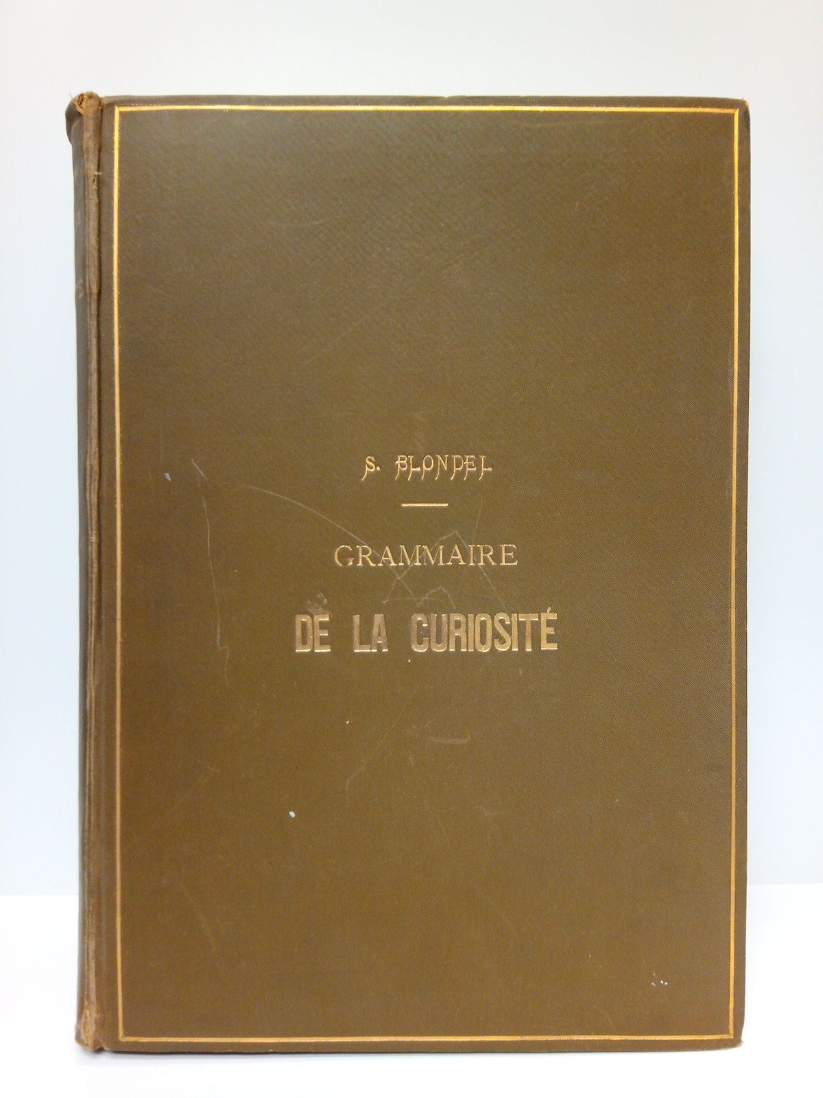 BLONDEL, Spire - Grammaire de la Curiosité. (L'Art Intime et le Gout en France) / Illustrations de MM. Arents, Bourdin, Fraipont, Genilloud, Grivaz, Humbert, Lenoir, Monchablon, Mikel, Er. Rouveyre, Scott, Walker