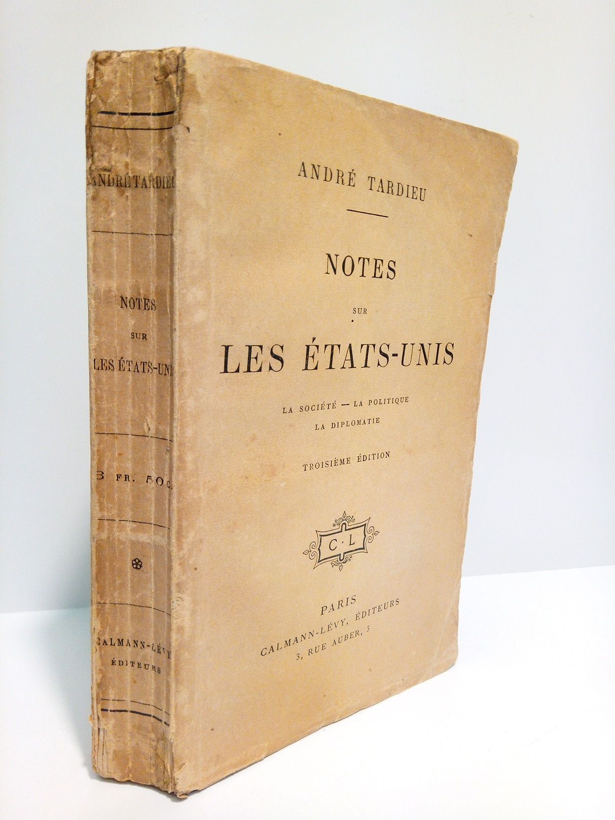 TARDIEU, Andr - Notes sur les Etats-Unis: La socit, la politique, la diplomatie