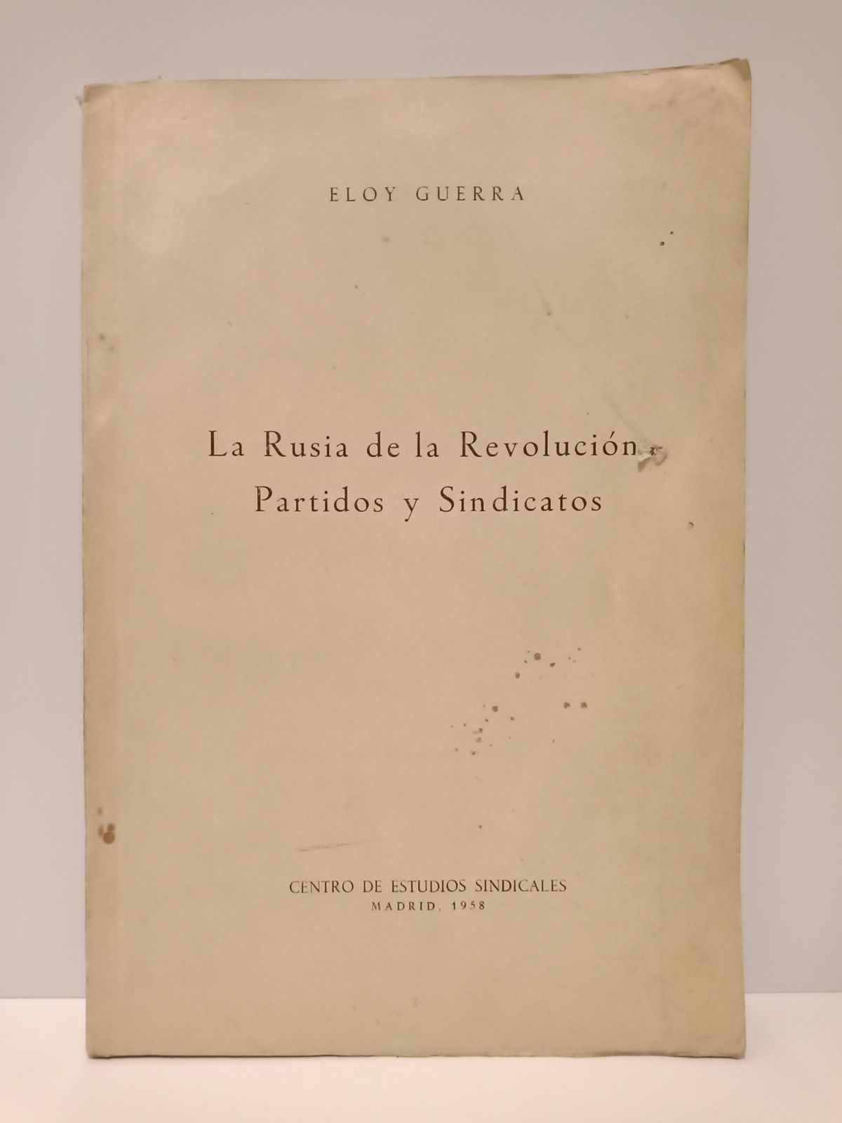 GUERRA, Eloy - La Rusia de la Revolucin: Partidos y Sindicatos