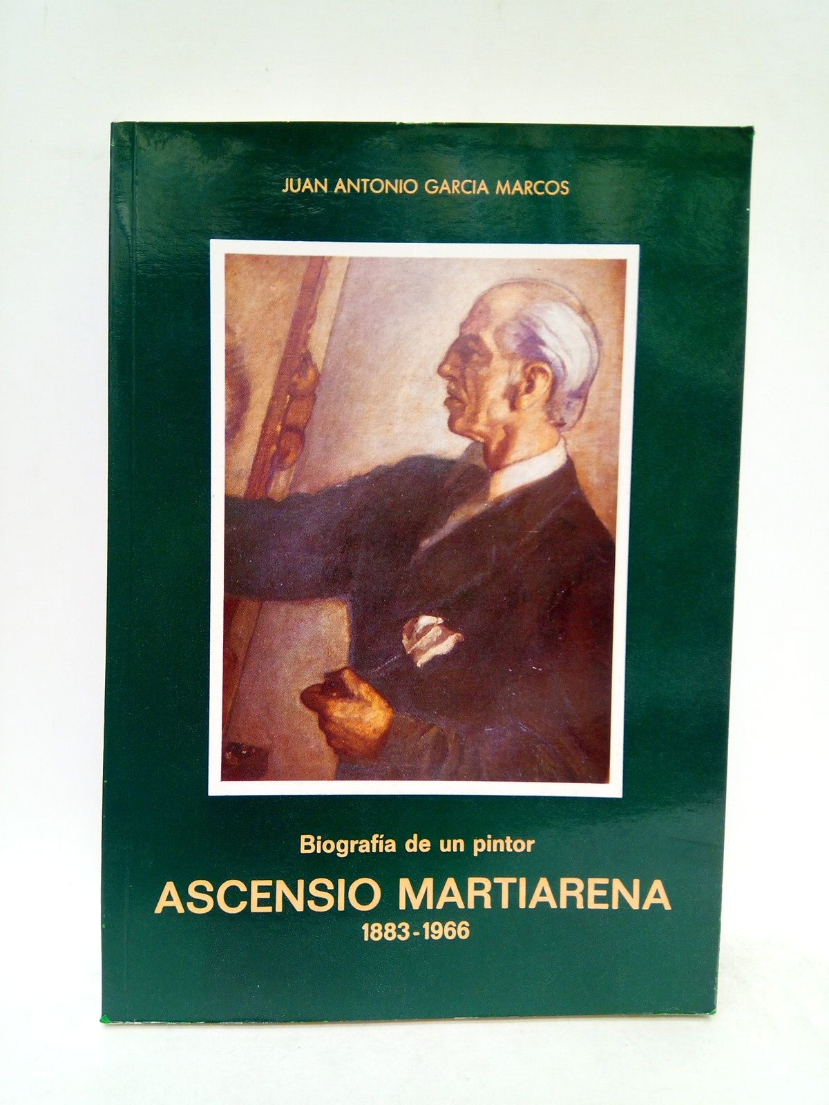 GARCIA MARCOS, Juan Antonio - Biografa de un pintor: D. Ascensio Martiarena Lascurain (1883-1966)
