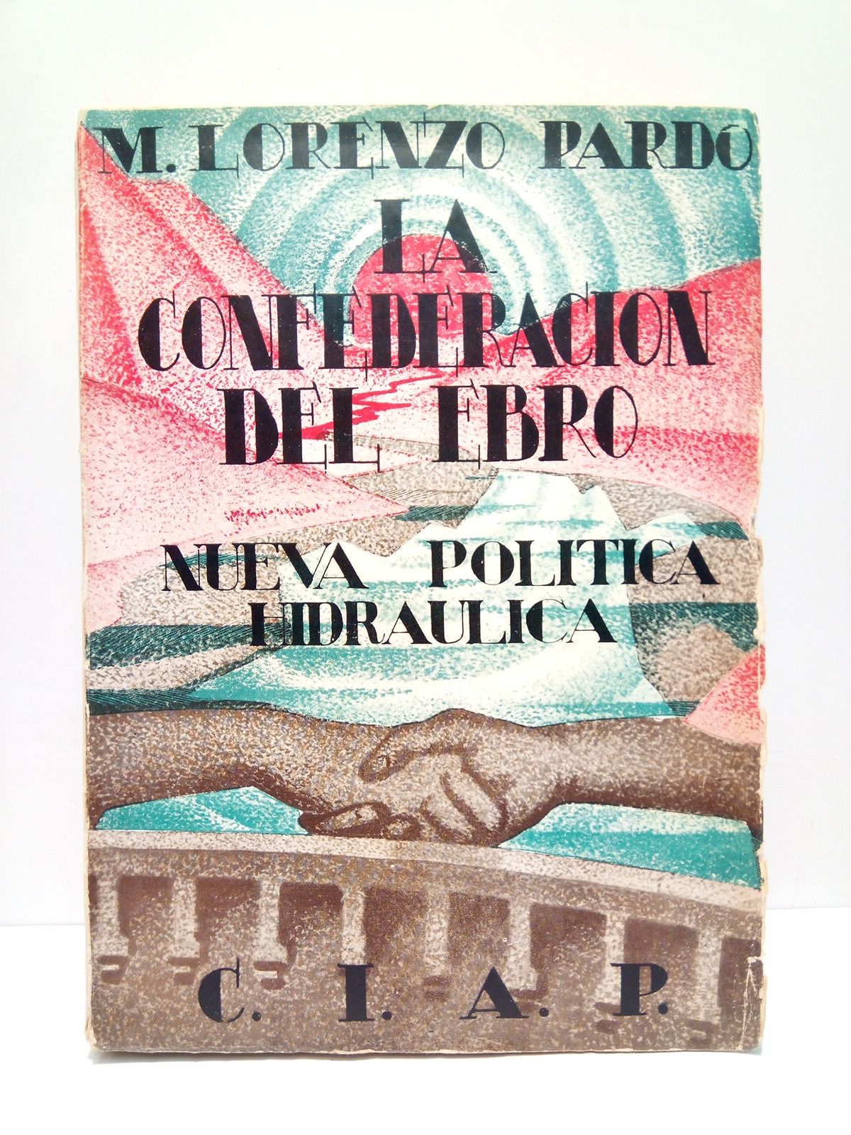 LORENZO PARDO, M. - Nueva Poltica Hidrulica: LA CONFEDERACION DEL EBRO /  Prlogo de J. Valenzuela La Rosa