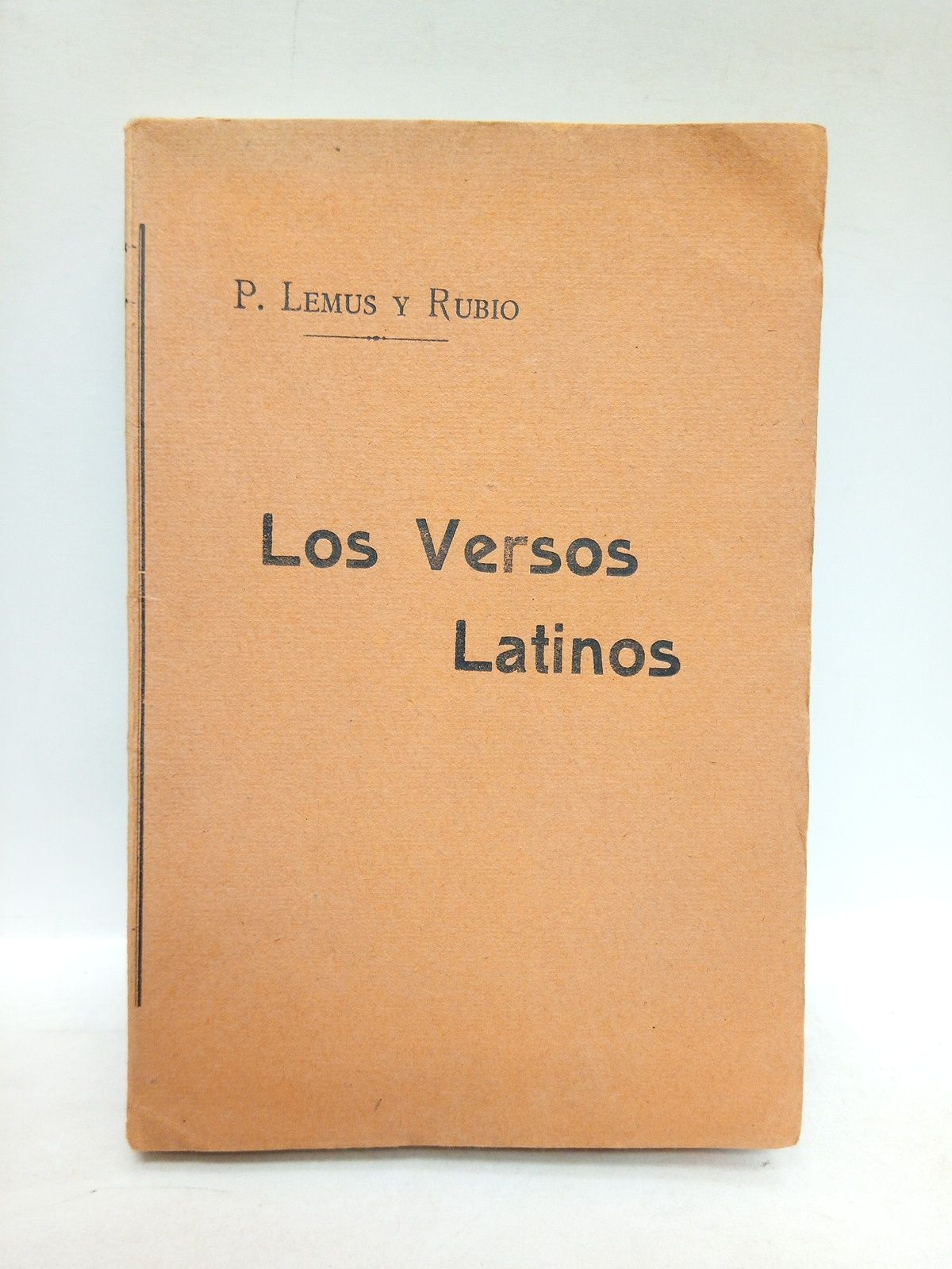 LEMUS Y RUBIO, Pedro - Los Versos Latinos. Su composicin, medida y estrofas, segn los autores clsicos y humanistas ms notables. (Obra informada por la Real Academia Espaola, en 26 de Junio de 1914, juzgndola 