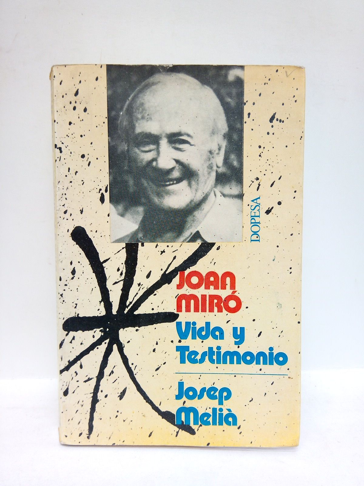 MELIA, Josep - Joan Mir vida y testimonio /  Diseo cubierta Albert Curell; Ilustraciones Catal Roca, Maeght, Basrobert, Europa Press, Joaquim gomis, Archivo Mundo, Iigo, Terrades.