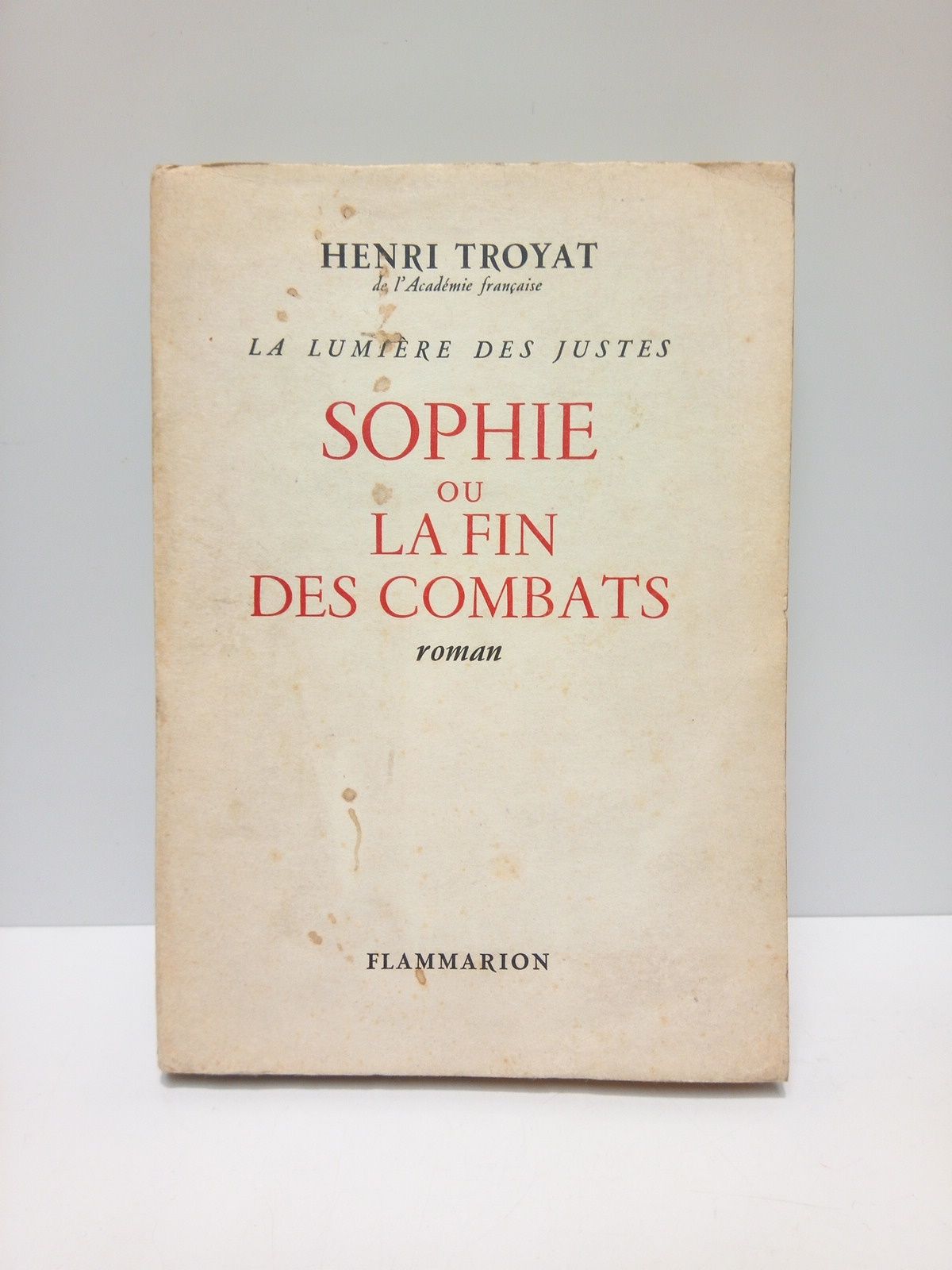 TROYAT, Henri - La Lumire des Justes: SOPHIE OU LA FIN DES COMBATS (Roman)