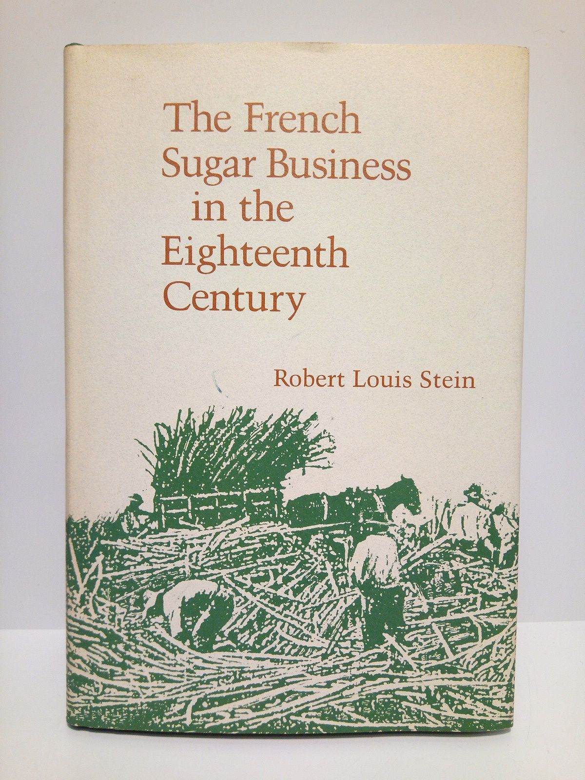 STEIN, Robert Louis - The French Sugar Business in the Eighteenth