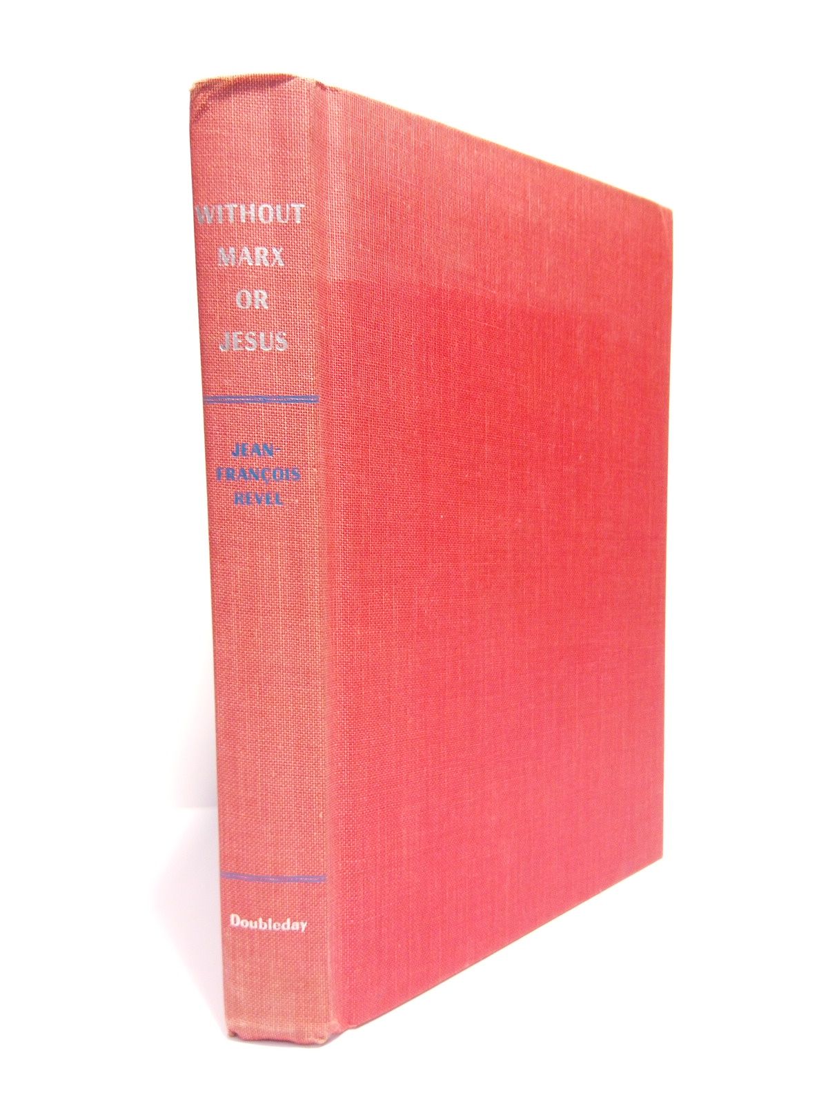 REVEL, Jean-Franois - Without Marx or Jesus: The New American Revolution Has Begun /  With an Afterword by McCarthy; translated by J. F. Bernard