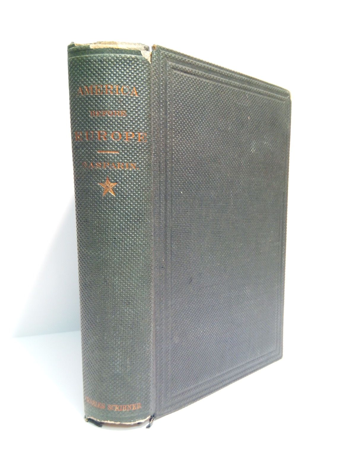 GASPARIN, Count Agnor de - America Before Europe: Principles and Interests /  Translated from advance sheets by Mary L. Booth