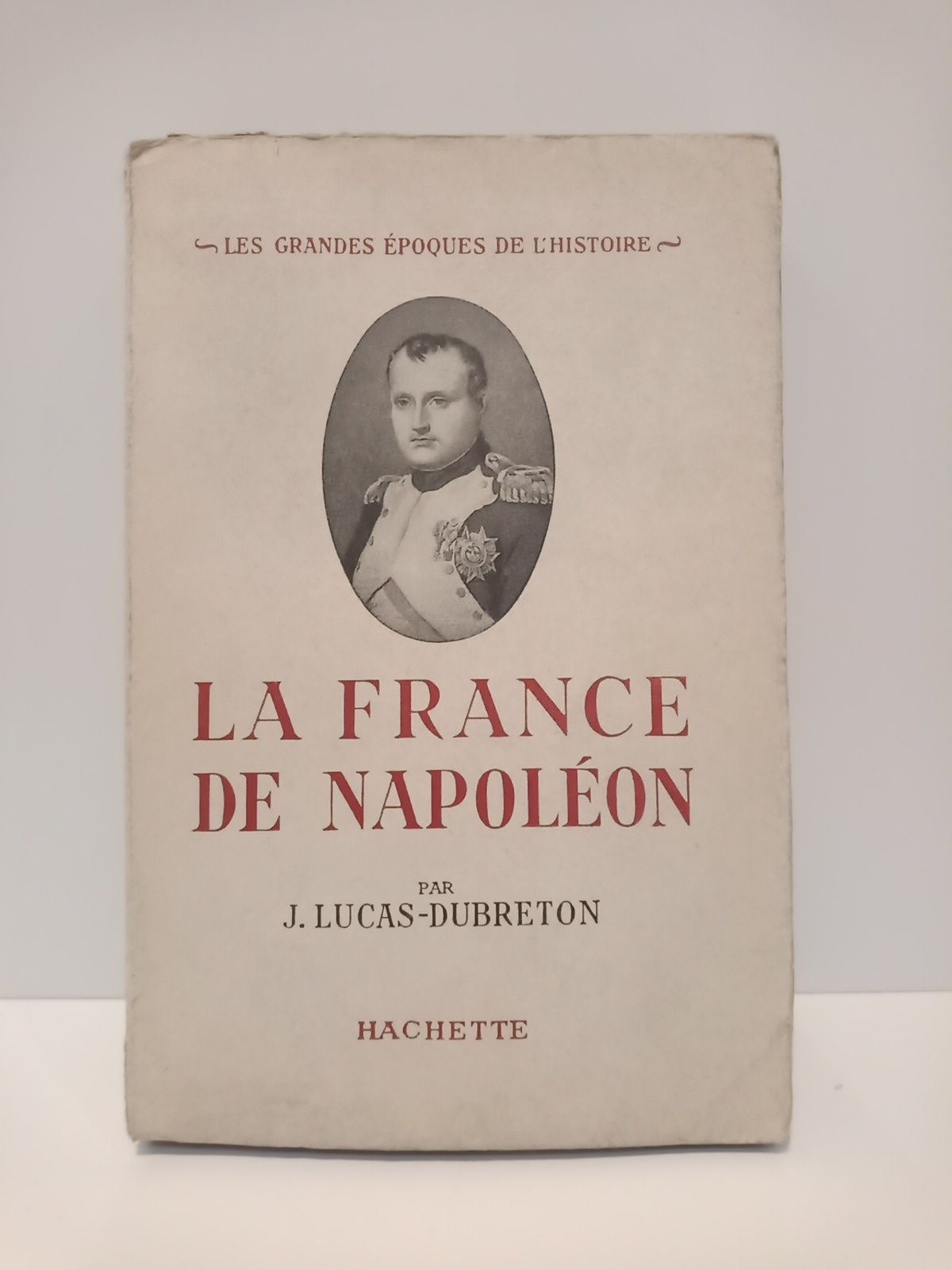 LUCAS-DUBRETON, J. - La France de Napoleon