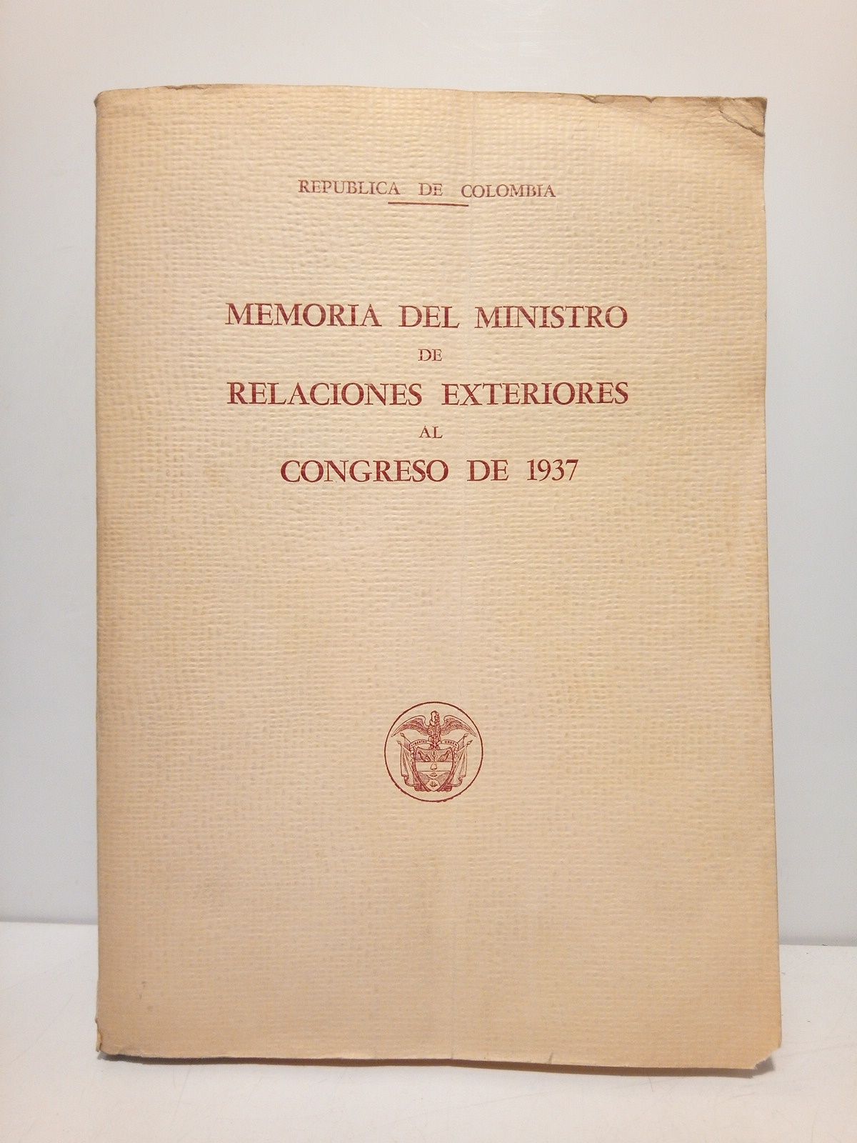 MINISTRO DE RELACIONES EXTERIORES - Repblica de Colombia: Memoria del Ministro de Relaciones Exteriores al Congreso de 1937