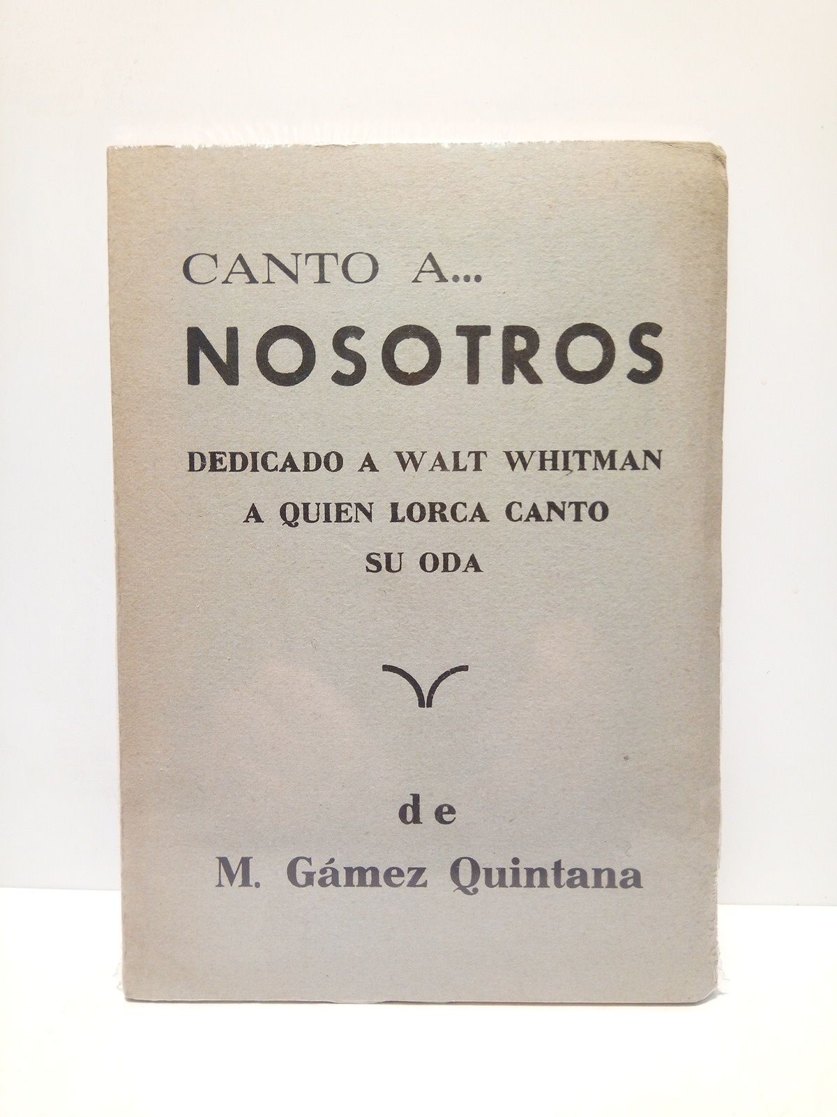 GMEZ QUINTANA, M. - Canto a... Nosotros. (Dedicado a Walt Whitman a quien Lorca cant su oda)