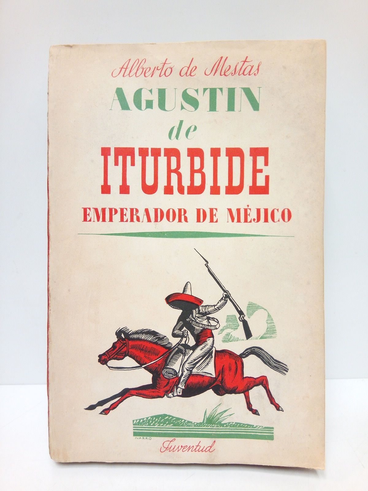 MESTAS, Alberto de - Agustn de Iturbide: Emperador de Mjico