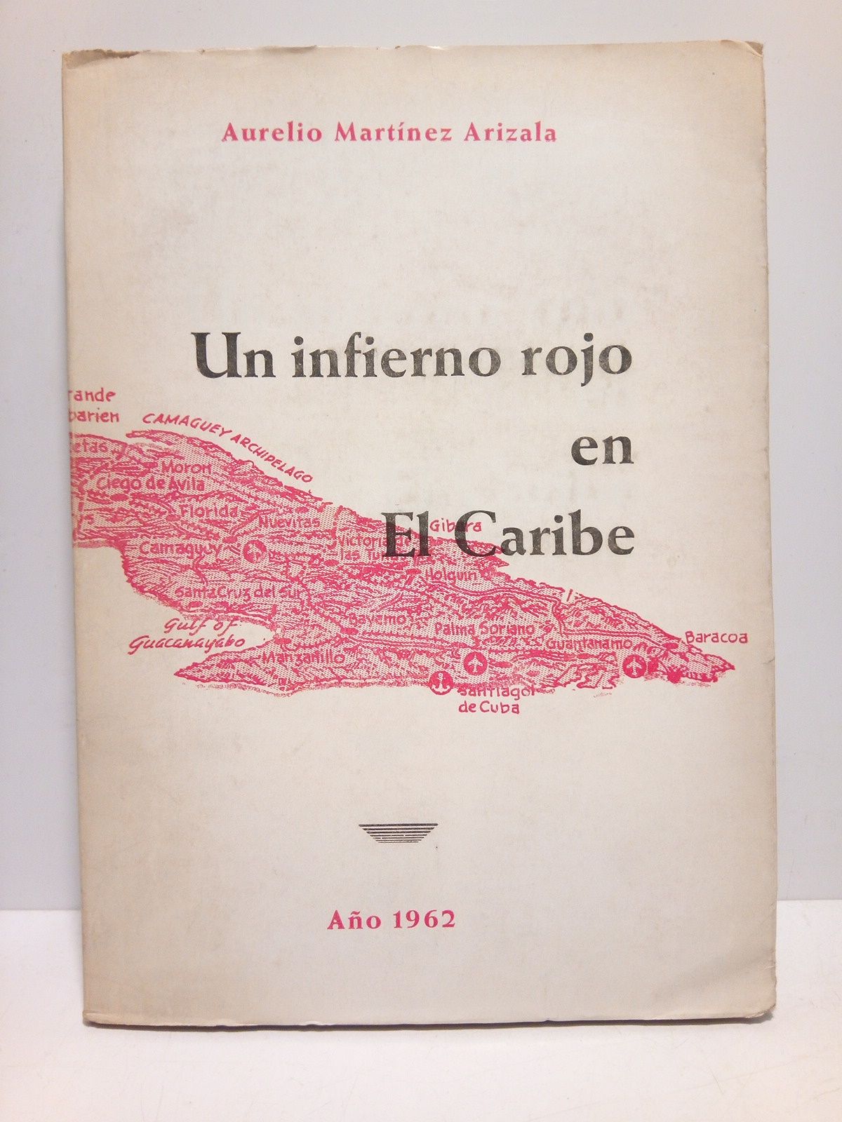 MARTINEZ ARIZALA, Aurelio - Un infierno rojo en El Caribe: Los crmenes monstruosos en la Cuba comunista. Vibrante denuncia de 