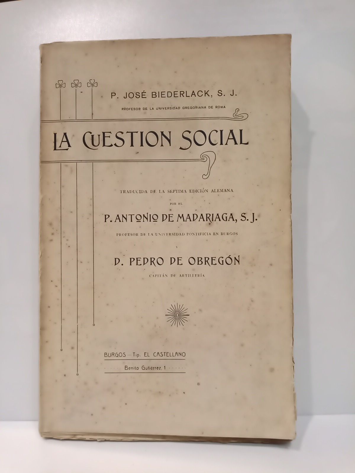 BIEDERLACK, P. Jos, S.J. - La Cuestin Social: Principios fundamentales para su estudio y solucin /  Traducida de la sptima edicin alemana por el P. Antonio de Madariaga, S.J. y D. Pedro de Obregn