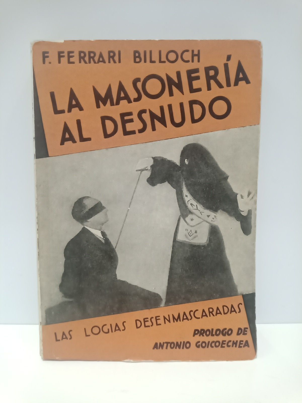 FERRARI BILLOCH, F. - La Masonera al desnudo: Las logias desenmascaradas /  Prlogo de Antonio Goicoechea y Cosculluela
