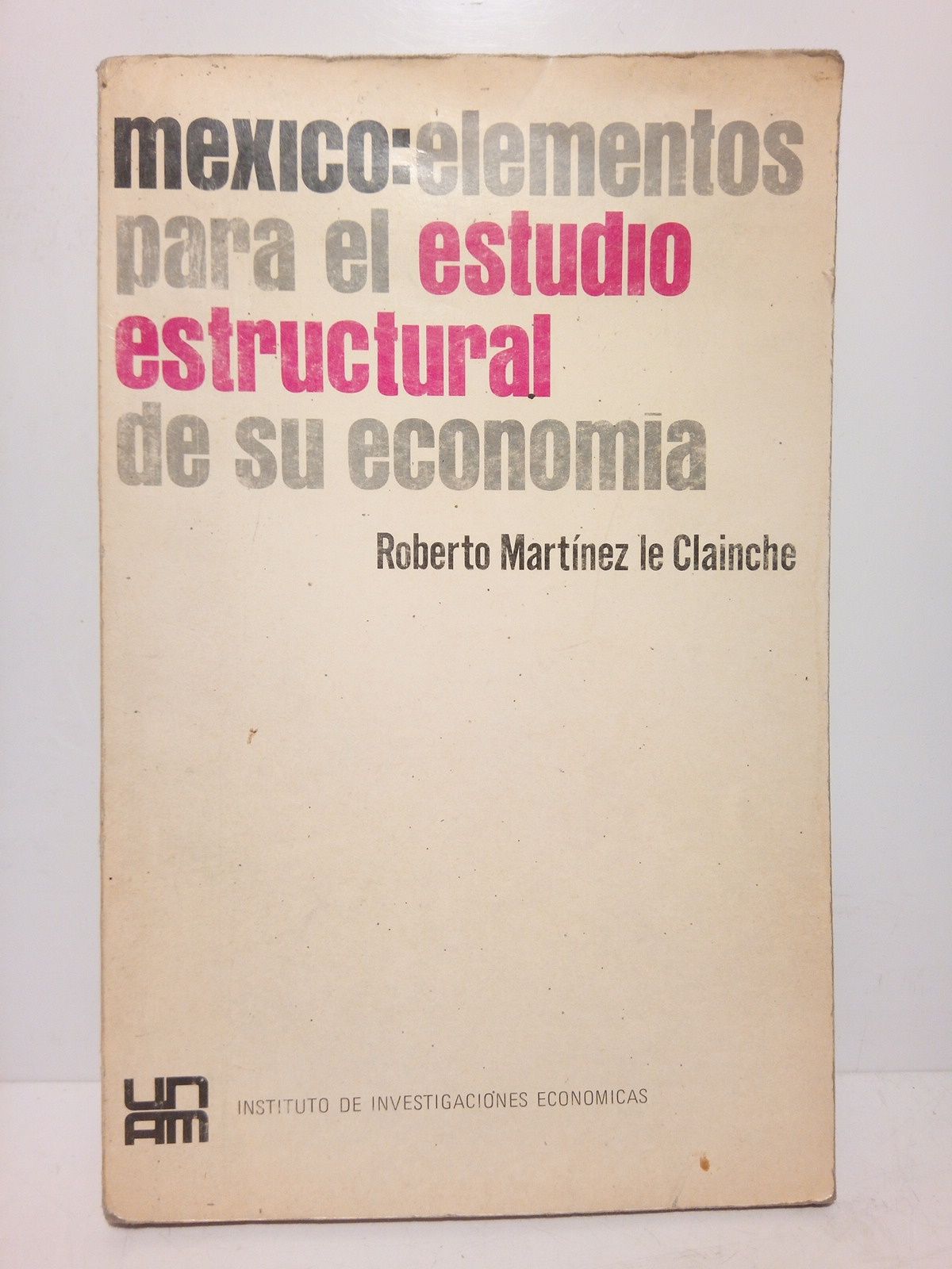 MARTINEZ LE CLAINCHE, Roberto - Mxico: Elementos para el estudio estructural de su economa