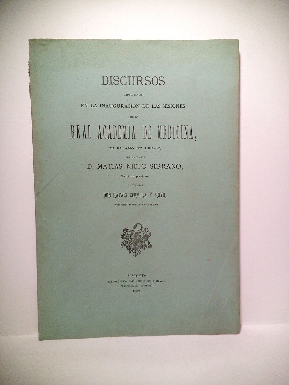 NIETO SERRANO, Matas y Rafael Cervera y Royo - Sobre los peligros que amenazan a los heridos; Sobre el charlatanismo. (Discursos pronunciados en la inauguracin de las sesiones de la Real Academia de Medicina, en el ao de 1881-82)