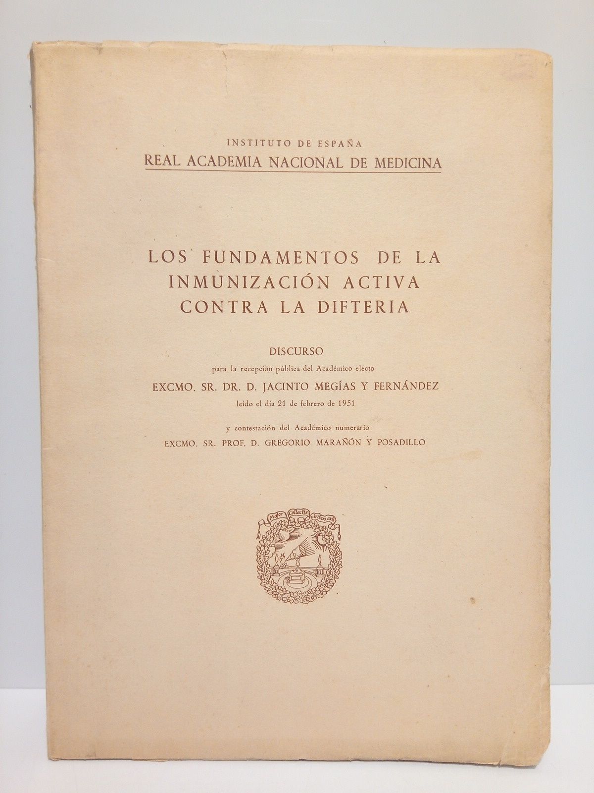 MEGIAS Y FERNANDEZ, Jacinto - Los fundamentos de la inmunizacin activa contra la difteria. (Discurso de ingreso en la Real Academia Nacional de Medicina, ledo el da 21 de Febrero de 1951. CONTESTA: Gregorio Maran y Posadillo)