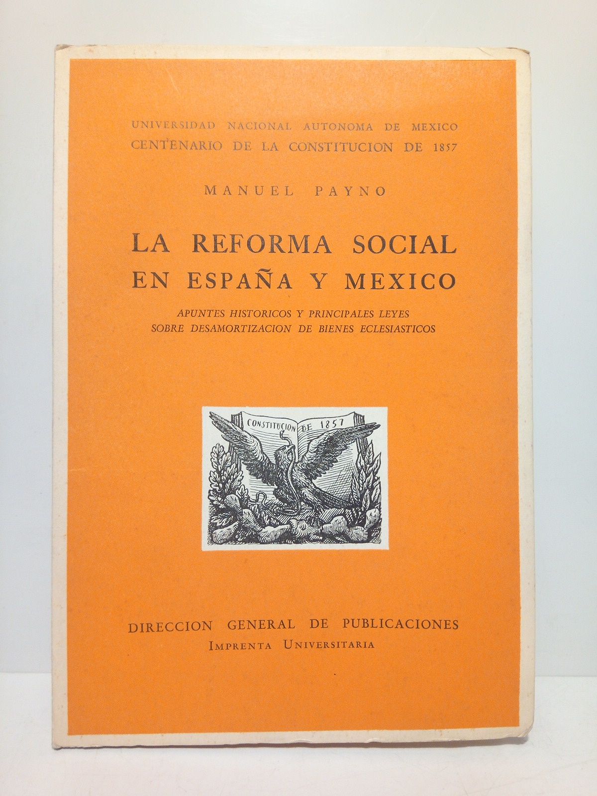 PAYNO, Manuel - La reforma social en Espaa y Mxico: Apuntes histricos y principales Leyes sobre desamoirtizacin de bienes eclesiasticos /  Introduccin y seleccin de Francisco Gonzlez de Coso