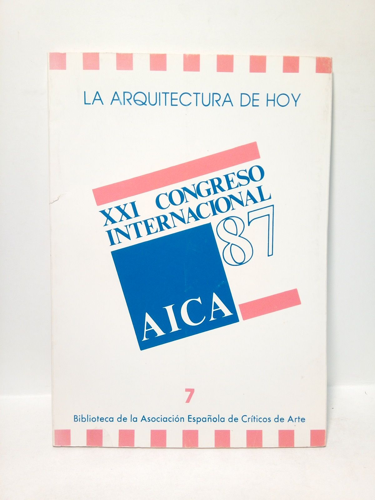 ASOCIACION ESPAOLA DE CRITICOS DE ARTE - La arquitectura de hoy. XXI Congreso Internacional AICA 87