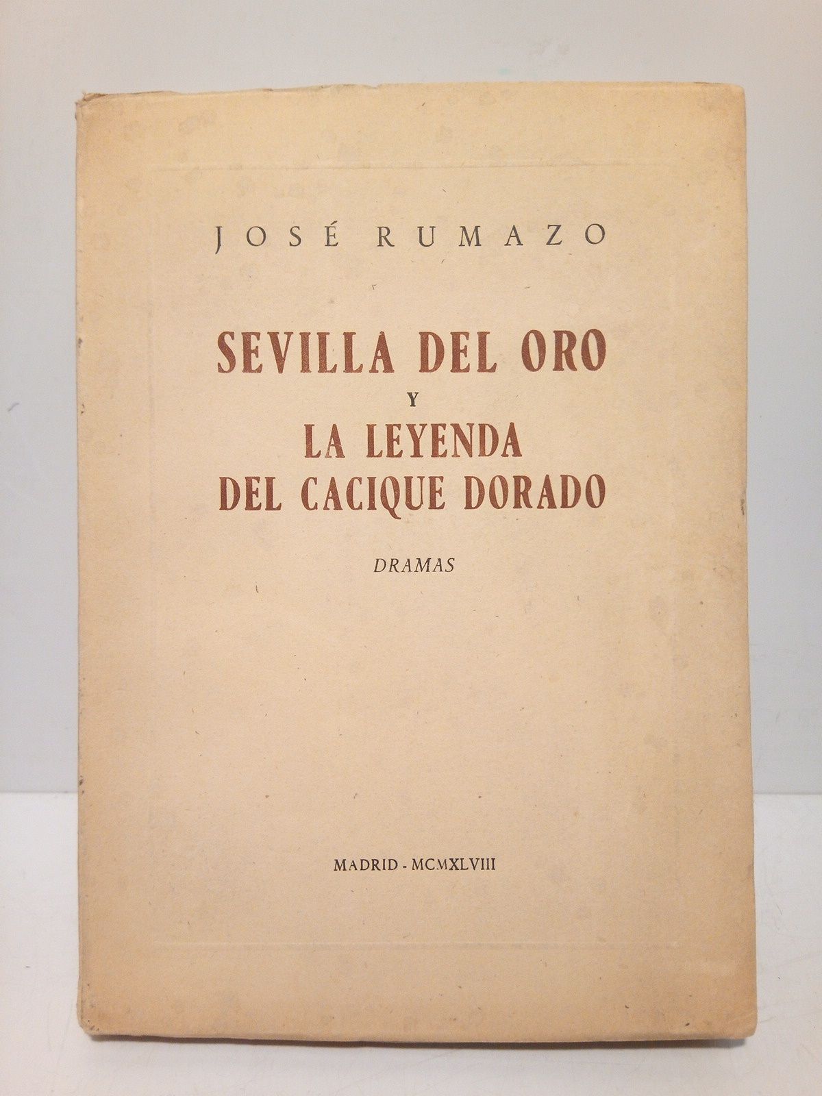 RUMAZO, Jos - Sevilla del Oro y La Leyenda del Cacique Dorado (Dramas)