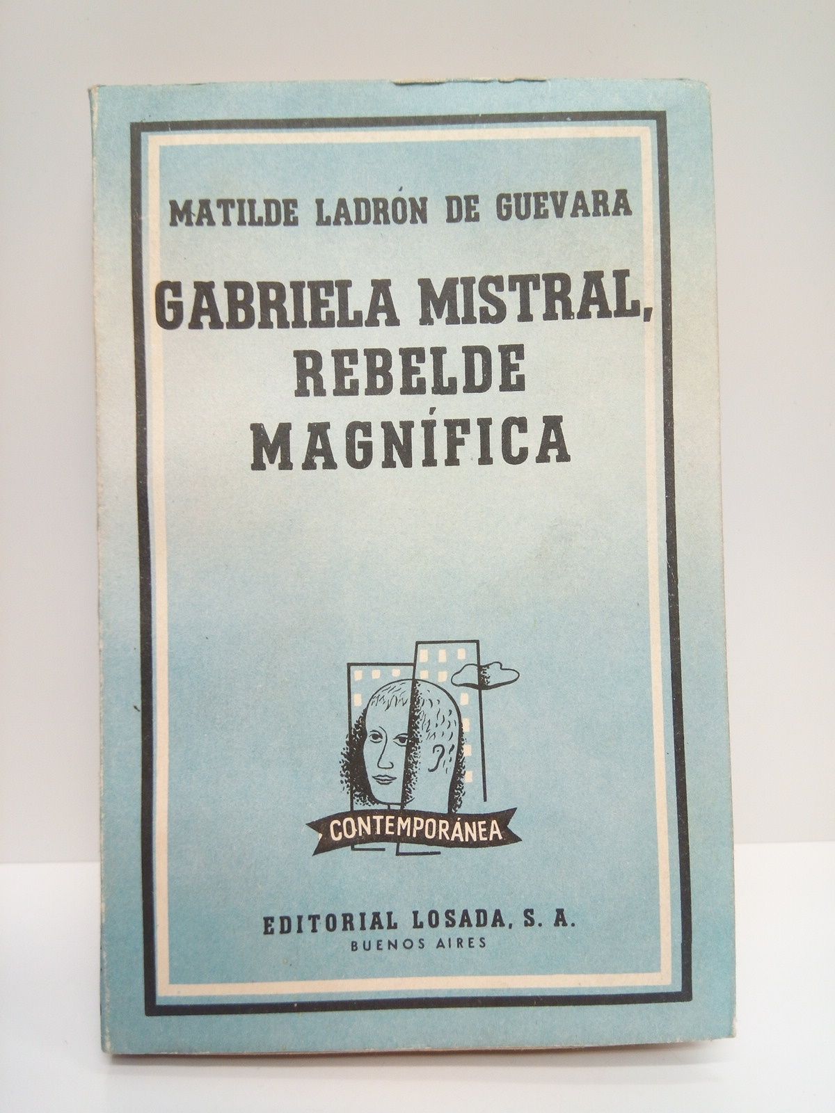 LADRON DE GUEVARA, Matilde - Gabriela Mistral, rebelde magnfica
