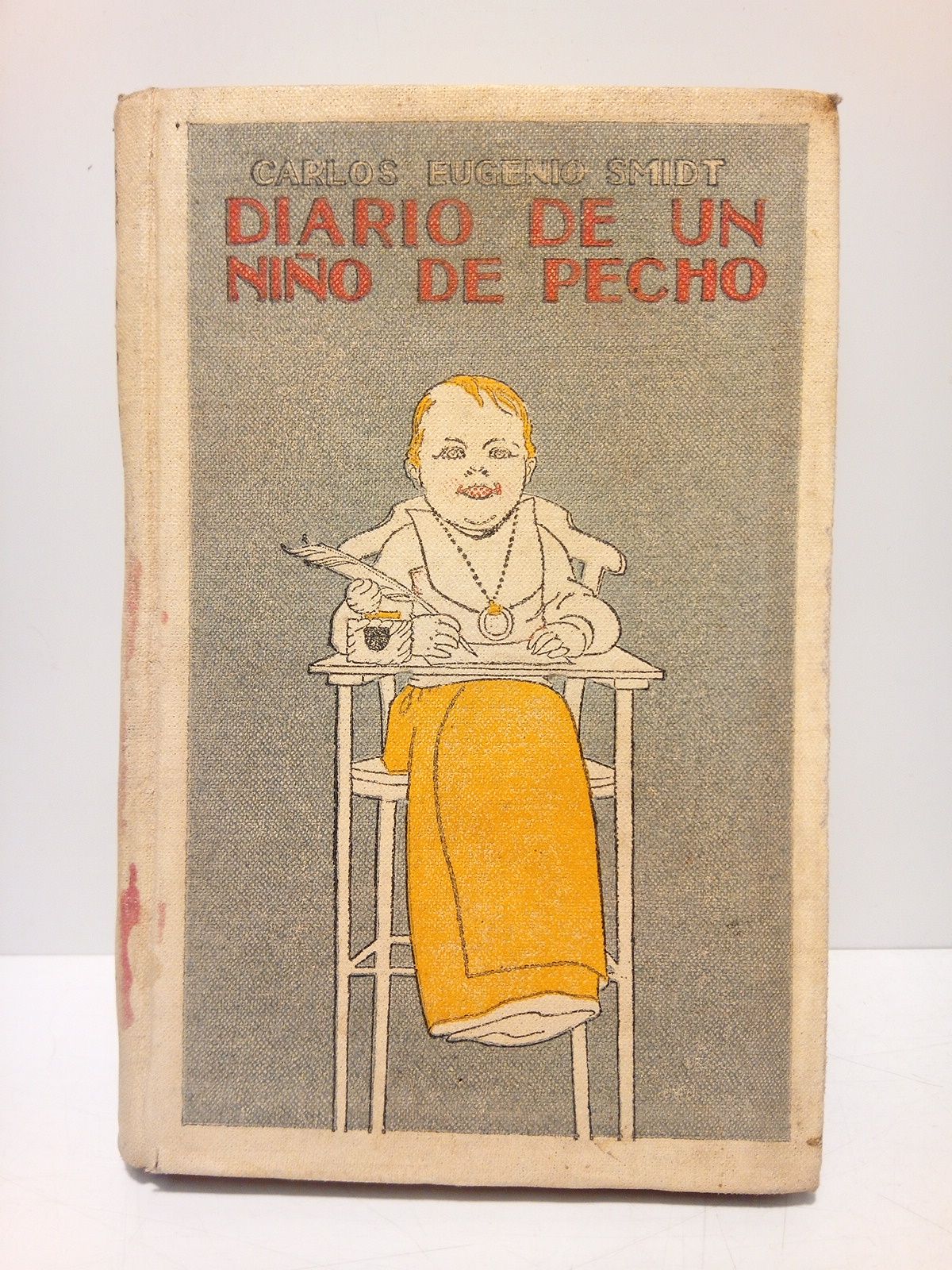 SMIDT, Carlos Eugenio - Diario de un nio de pecho /  Publicado en alemn por su padre Carlos Eugenio Smidt y arromanzado por su padrino literrio, ENRIQUE DE MESA