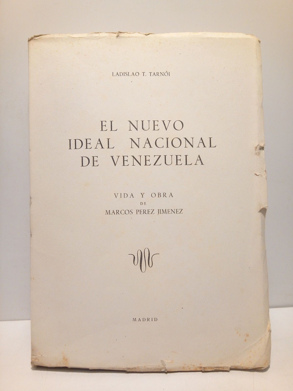 TARNOI, Ladislao T. - El nuevo ideal nacional de Venezuela: Vida y obra de Marcos Prez Jimnez /  Versin original en castellano por el autor