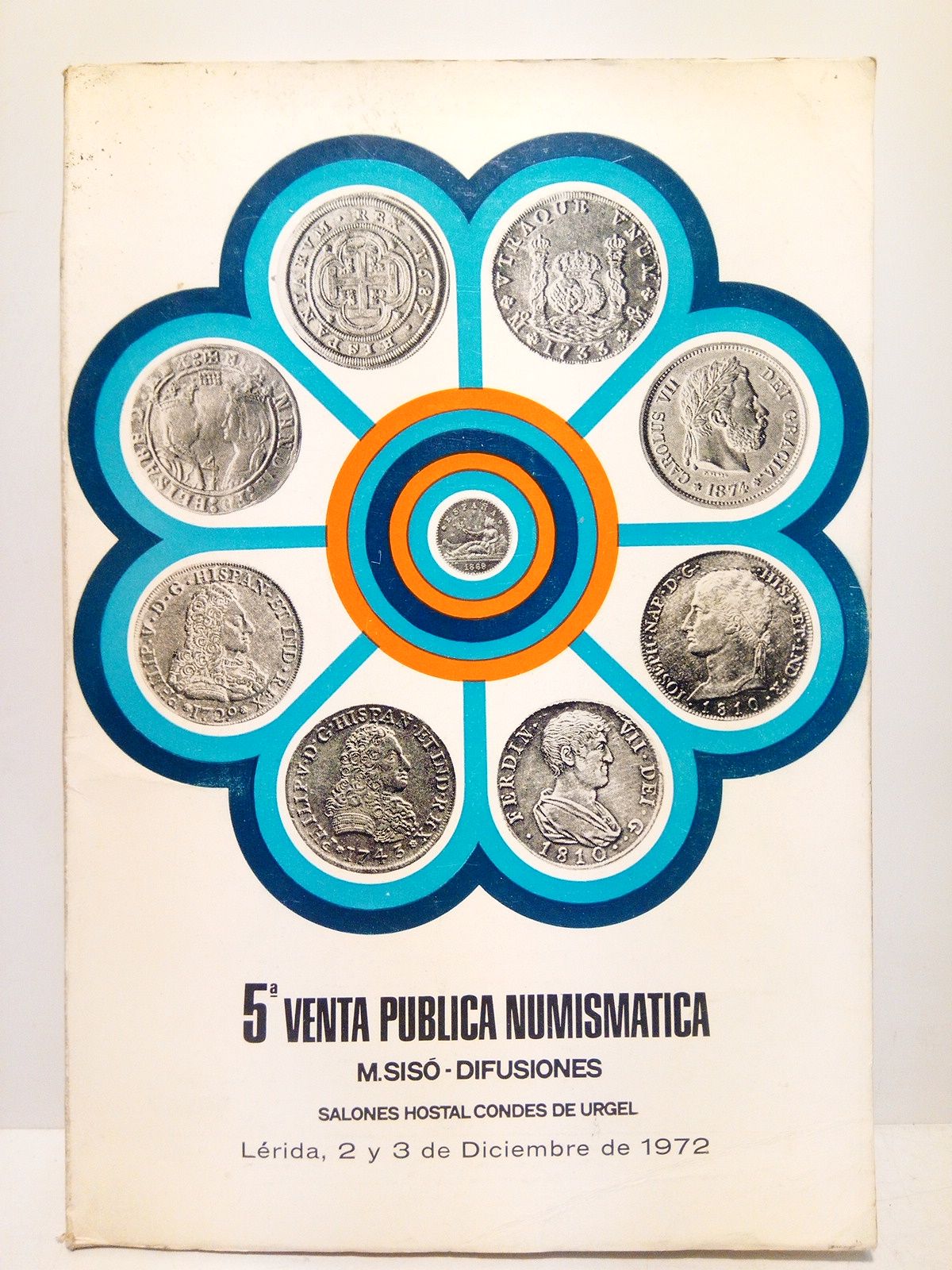 SISO, Mauricio (Ed.) - 5 Venta Pblica Numismtica celebrada los das 2 de diciembre 1972, a las cinco de la tarde, y 3 diciembre 1972, a las nueve y media de la maana en los salones del Hostal Condes de Urgel, de Lrida