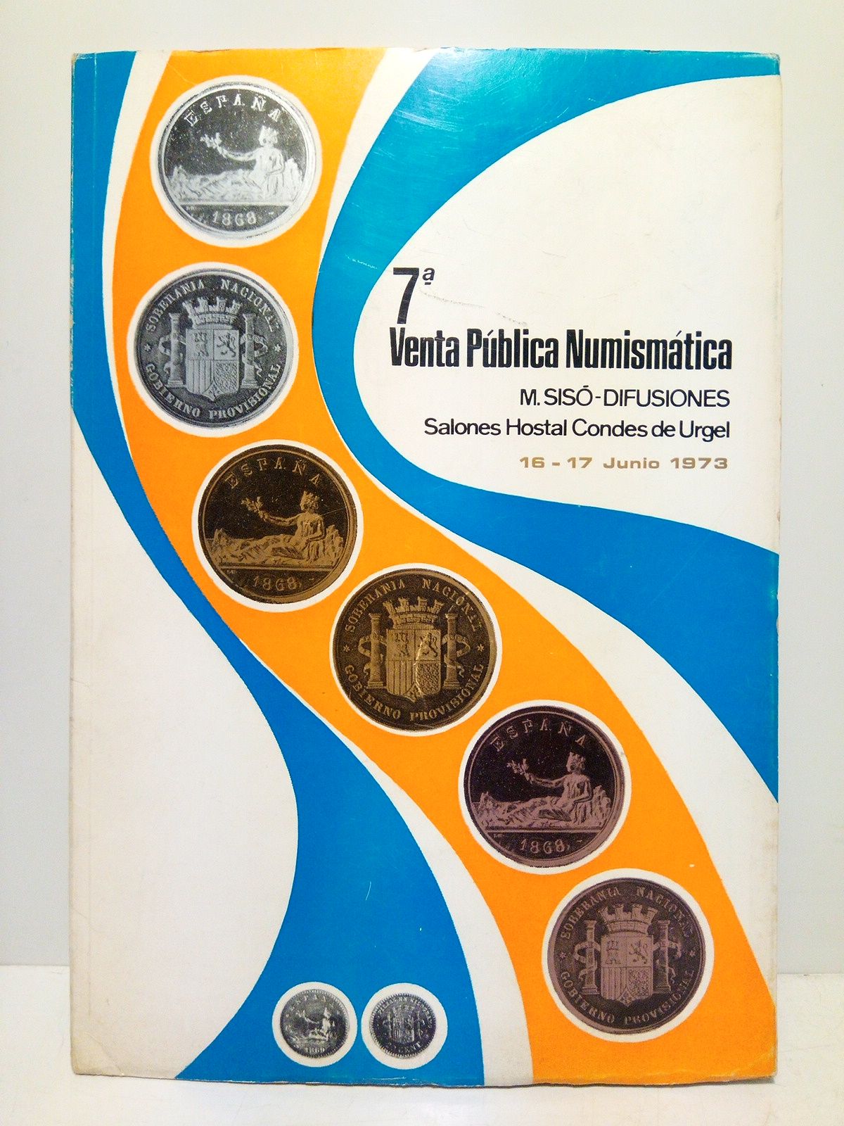 SISO, Mauricio (Ed.) - 7 Venta Pblica Numismtica celebrada los das 16 Junio 1973, a las cinco de la tarde, y 17 Junio 1973, a las nueve y media de la maana, en los salones del Hostal Condes de Urgel, de Lrida