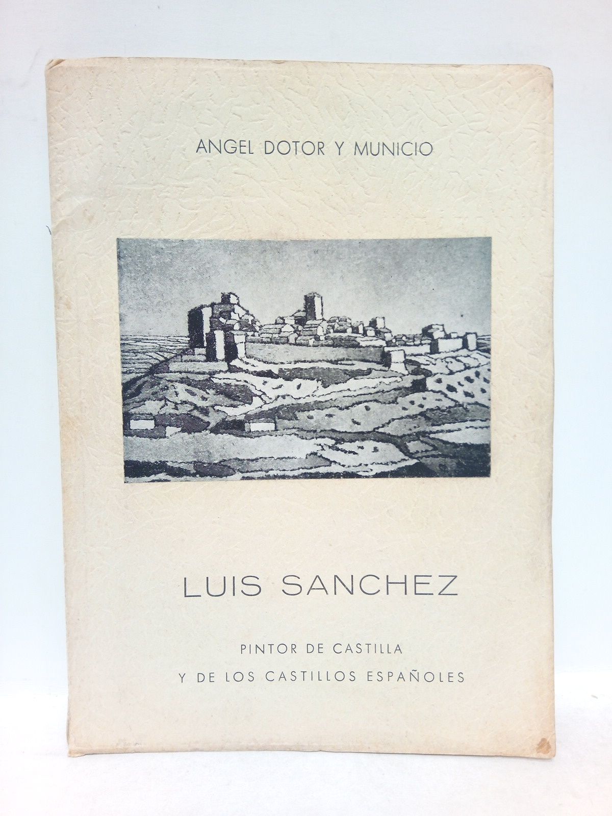 DOTOR Y MUNICIO, Angel - Luis Snchez, pintor de Castilla y de los castillos espaoles