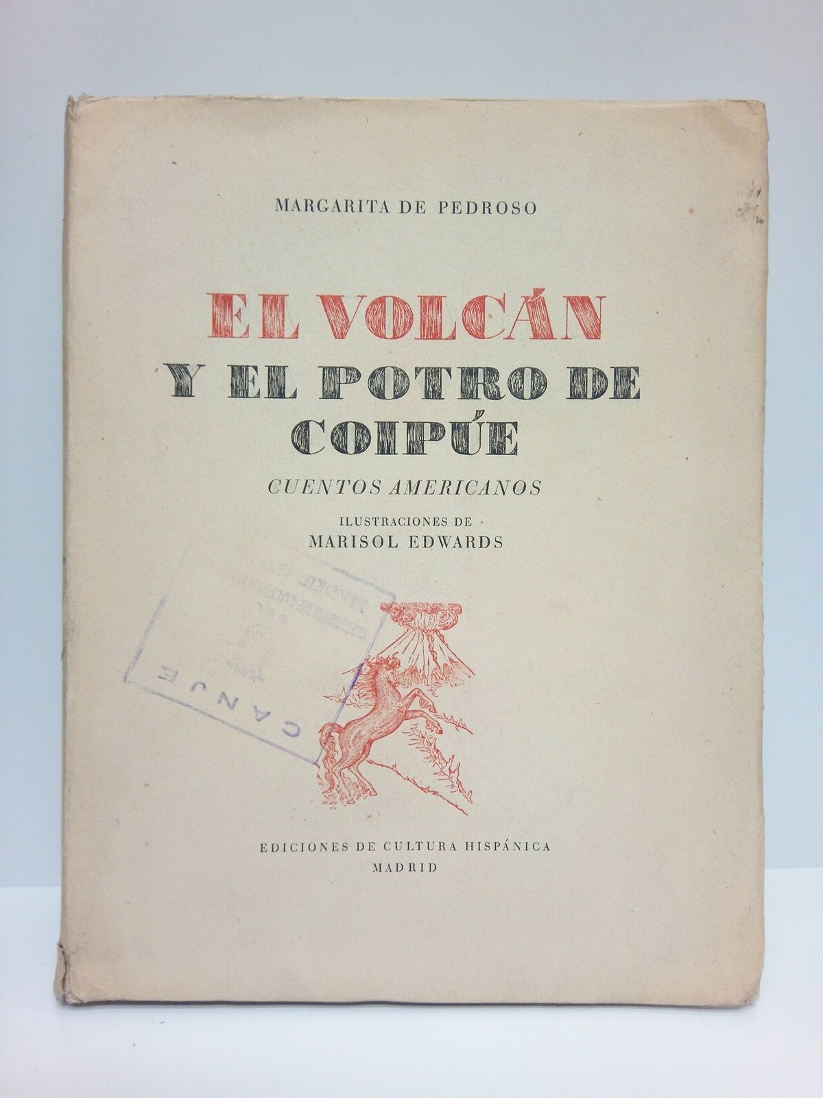 PEDROSO, Margarita de - El volcn y el Potro de Coipe: Cuentos americanos /  Ilustraciones de Marisol Edwards
