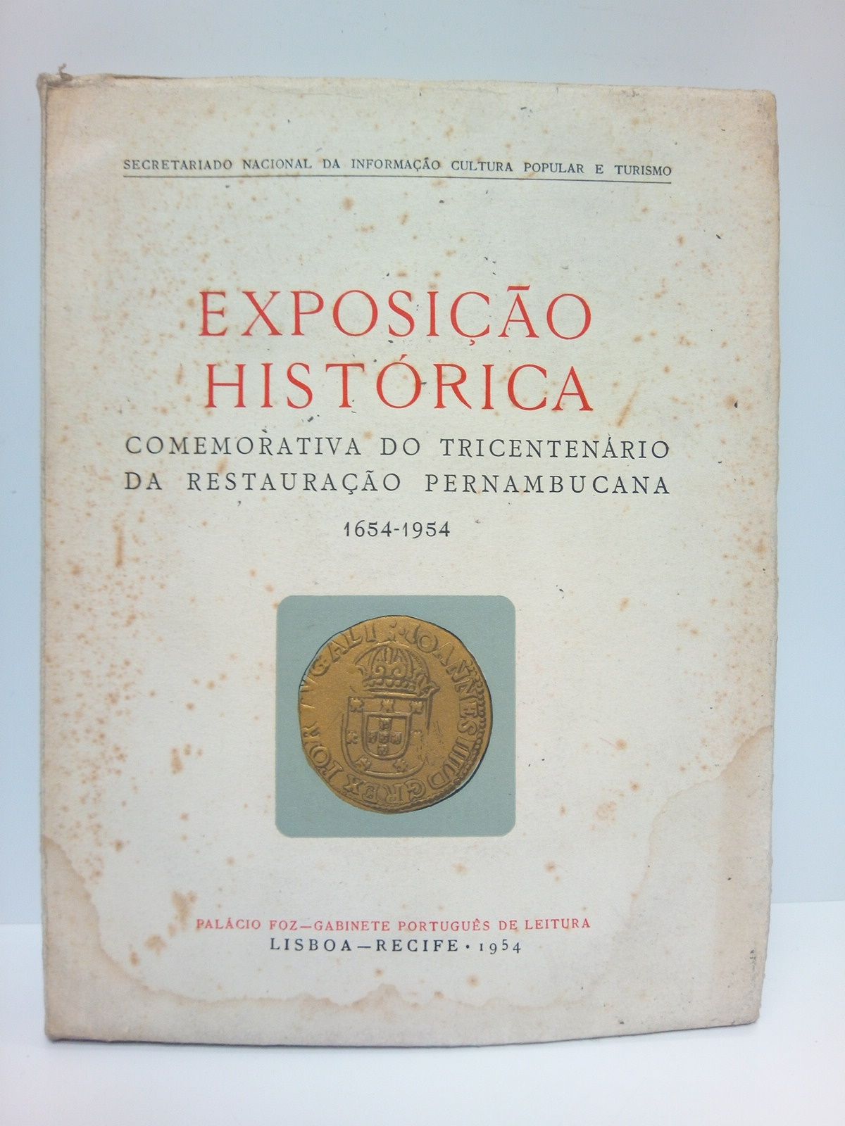SECRETARIADO NACIONAL DA INFORMAAO POPULAR E TURISMO - Exposiao Histrica Comemorativa do Tricentenrio da Restauraao Pernambucana (1654-1954)