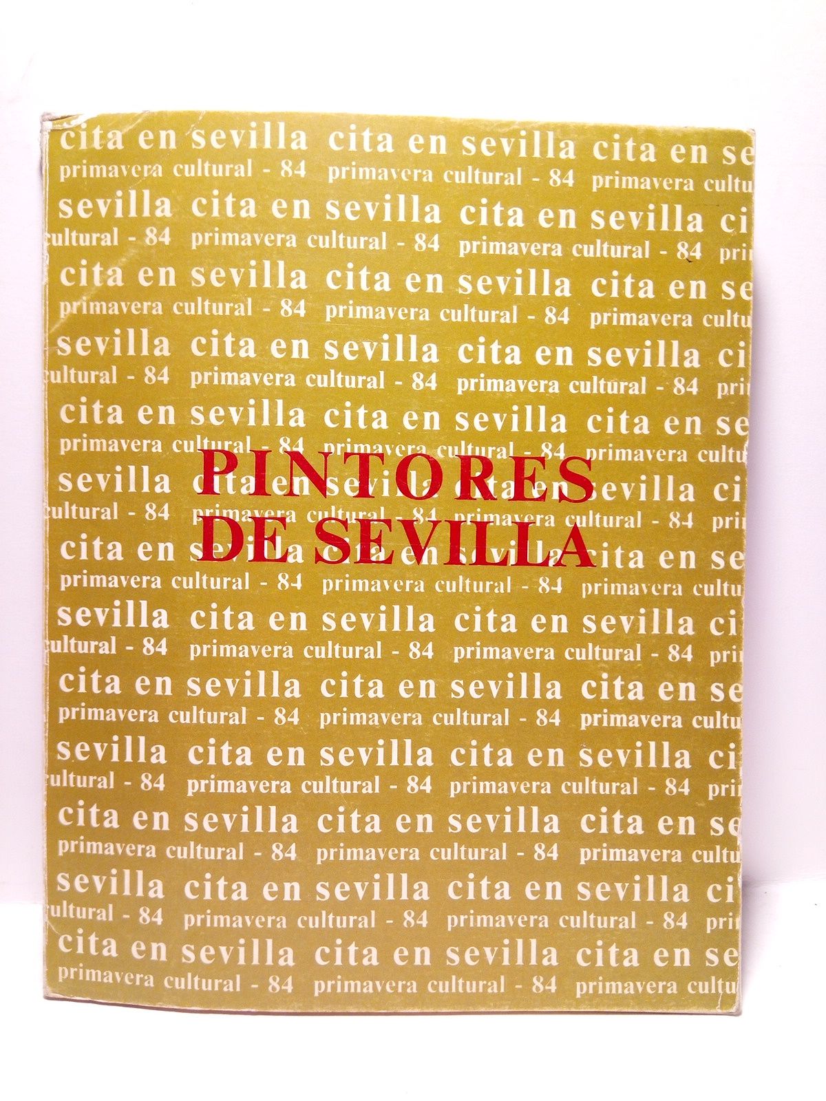AYUNTAMIENTO DE SEVILLA - Pintores de Sevilla. Cita en Sevilla. Panorama Cultural-84. (Catlogo de la Exposicin al aire libre en la Plaza de San Francisco, del 21 de mayo al 13 de junio)
