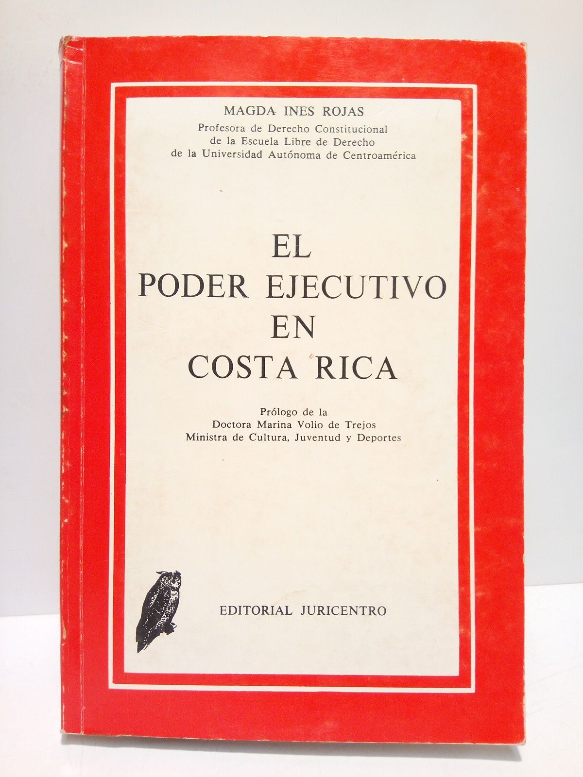 ROJAS, Magda Ins - El Poder Ejecutivo en Costa Rica /  Prlogo de la Dra. Marina Volio de Trejos, Ministra de Cultura, Juventud y Deportes