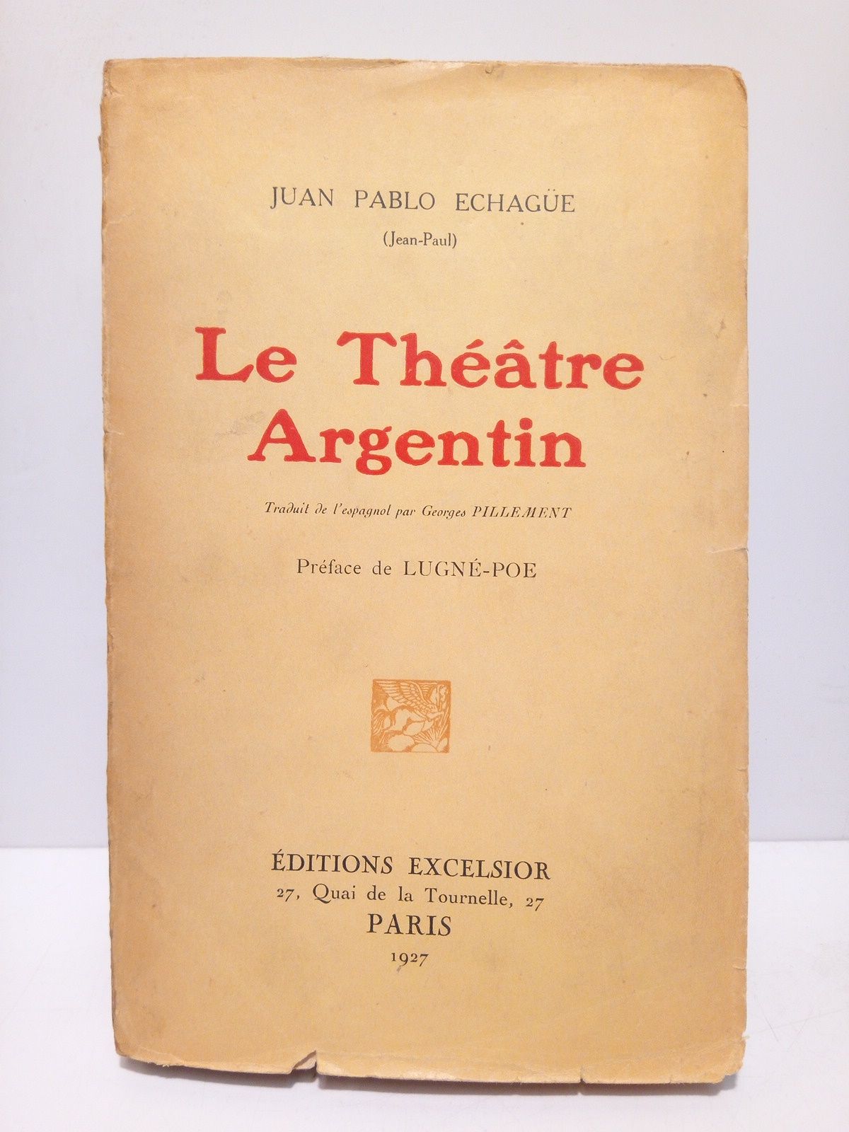 ECHAGUE, Juan Pablo - Le Thtre Argentin /  Prface de Lugn-Poe; traduit de l'espagnol par Georges Pillement