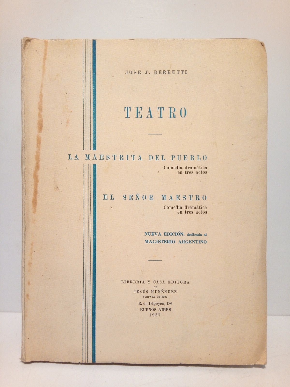 BERRUTTI, Jos J. - TEATRO: La maestrita del pueblo. (Comedia dramtica en tres actos); El seor maestro. (Comedia dramtica en tres actos)