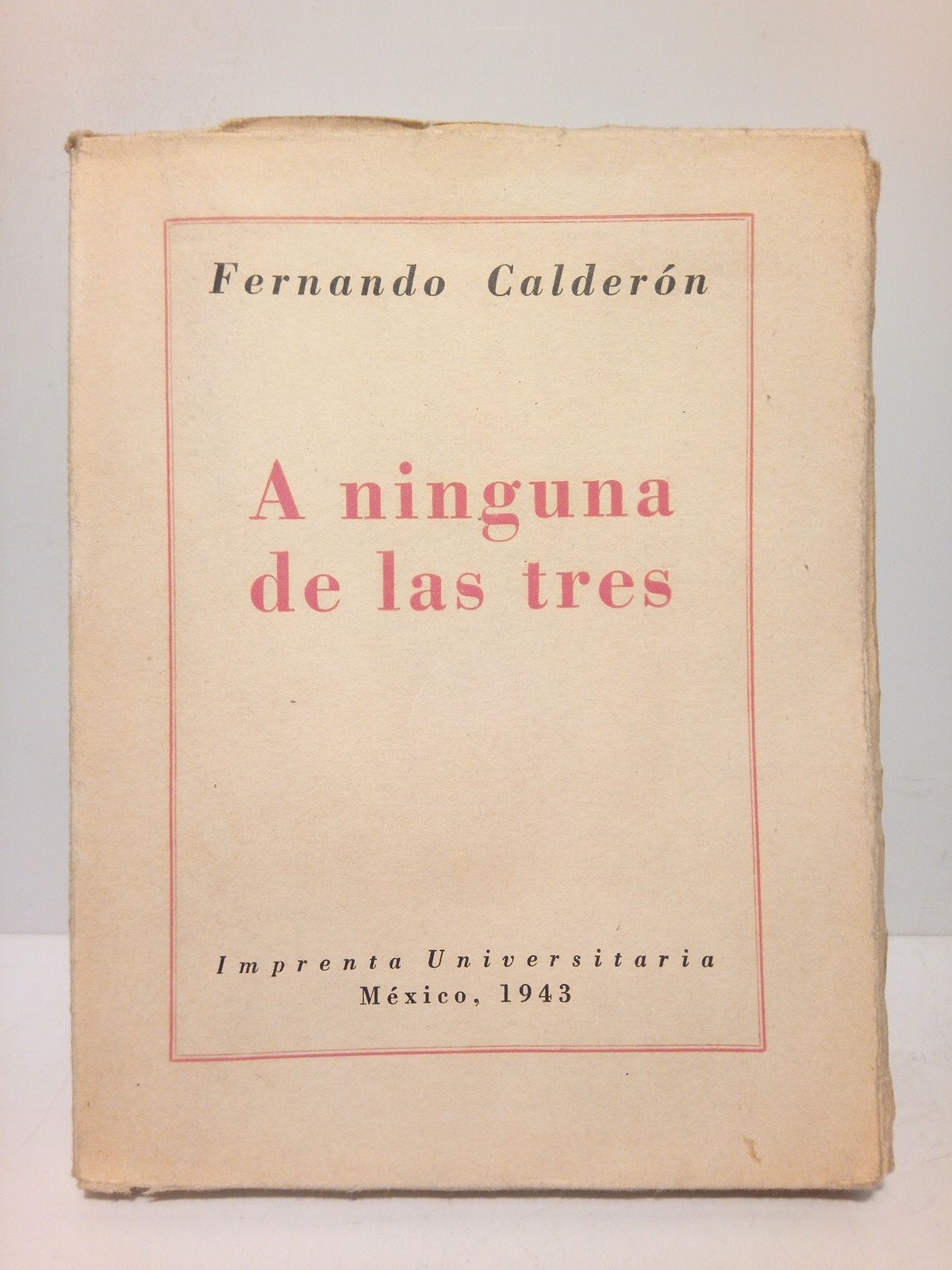 CALDERON, Fernando - A ninguna de las tres /  Estudio preliminar de Francisco Monterde